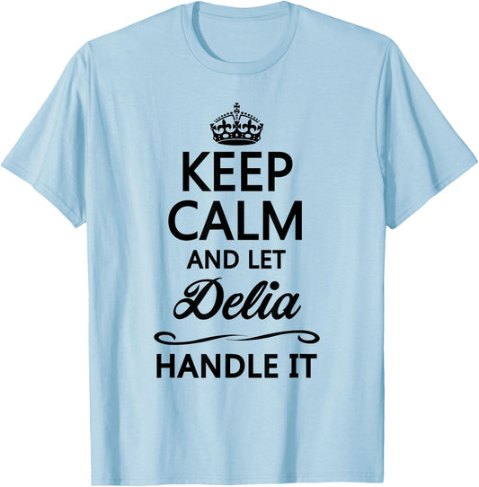 KEEP CALM and let DELIA Handle It | Funny Name Gift T-Shirt - T-Shirt | Light Blue