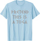 Pretend This Is A Toga Party Funny Greek Party Costume T-Shirt - T-Shirt | Light Blue