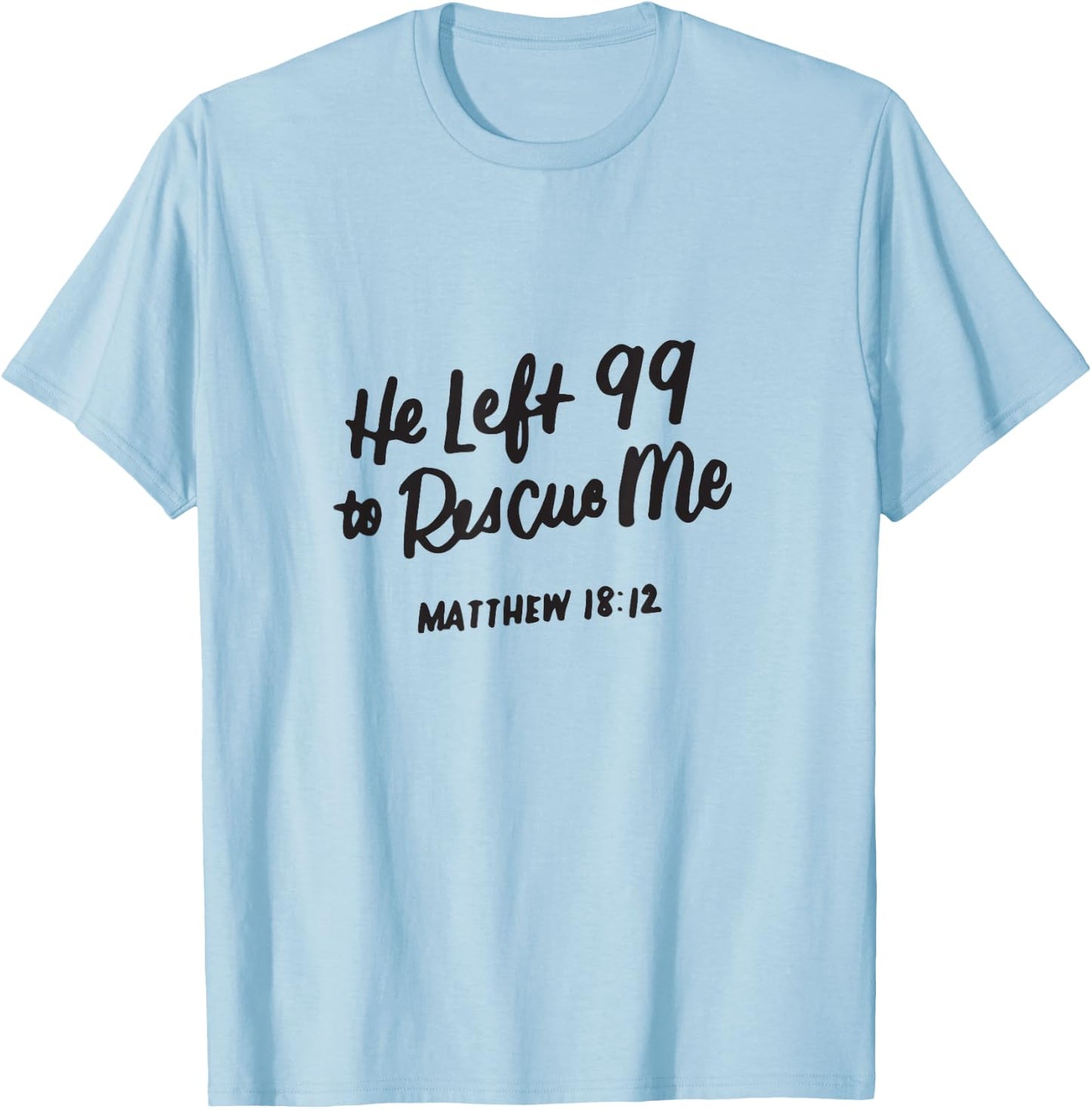 He Left the 99 to Rescue Me, Matthew 18 12, Christian Gifts T-Shirt - T-Shirt | Light Blue