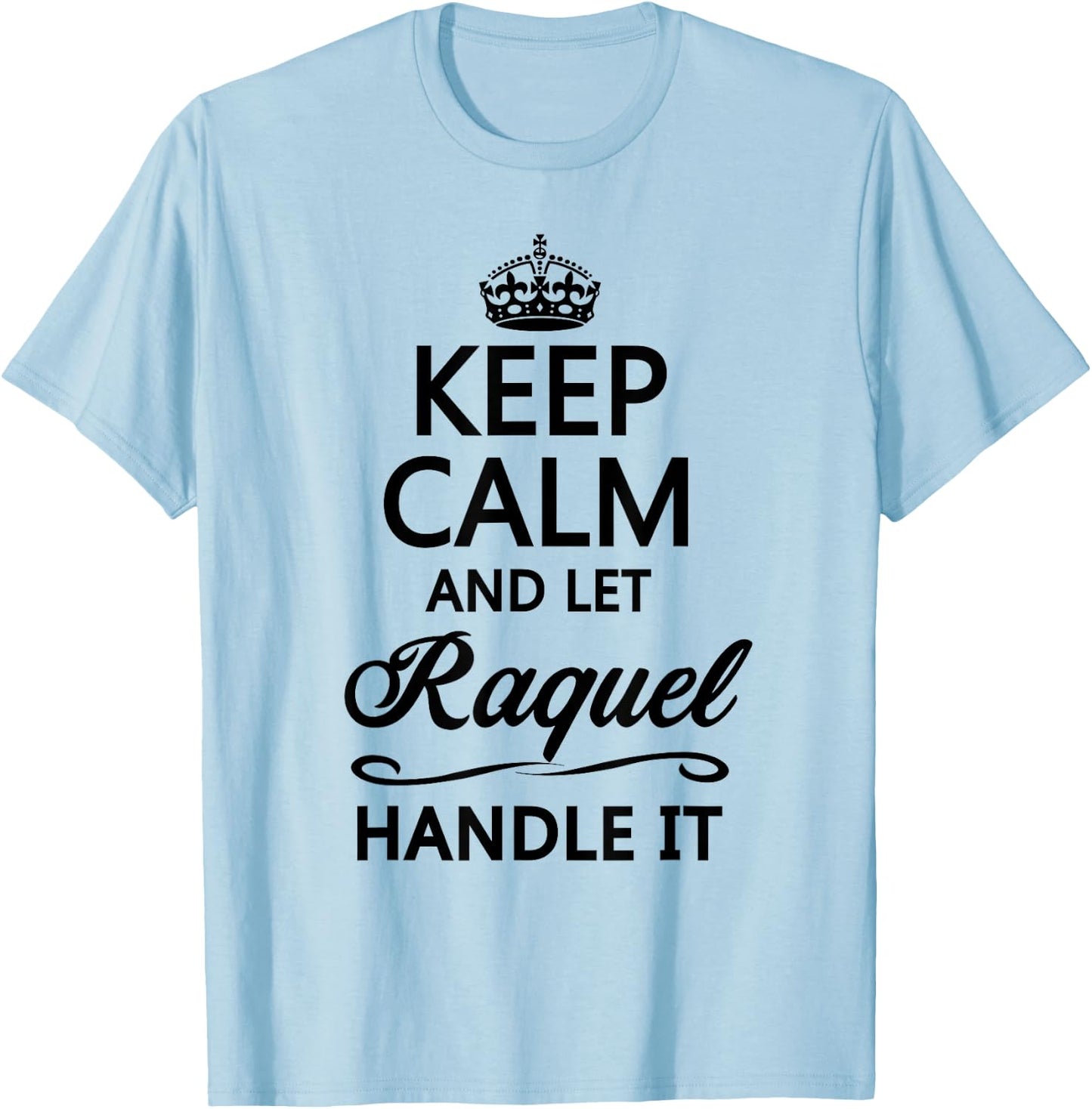 KEEP CALM AND LET RAQUEL Handle It | Funny Name Gift T-Shirt - T-Shirt | Light Blue