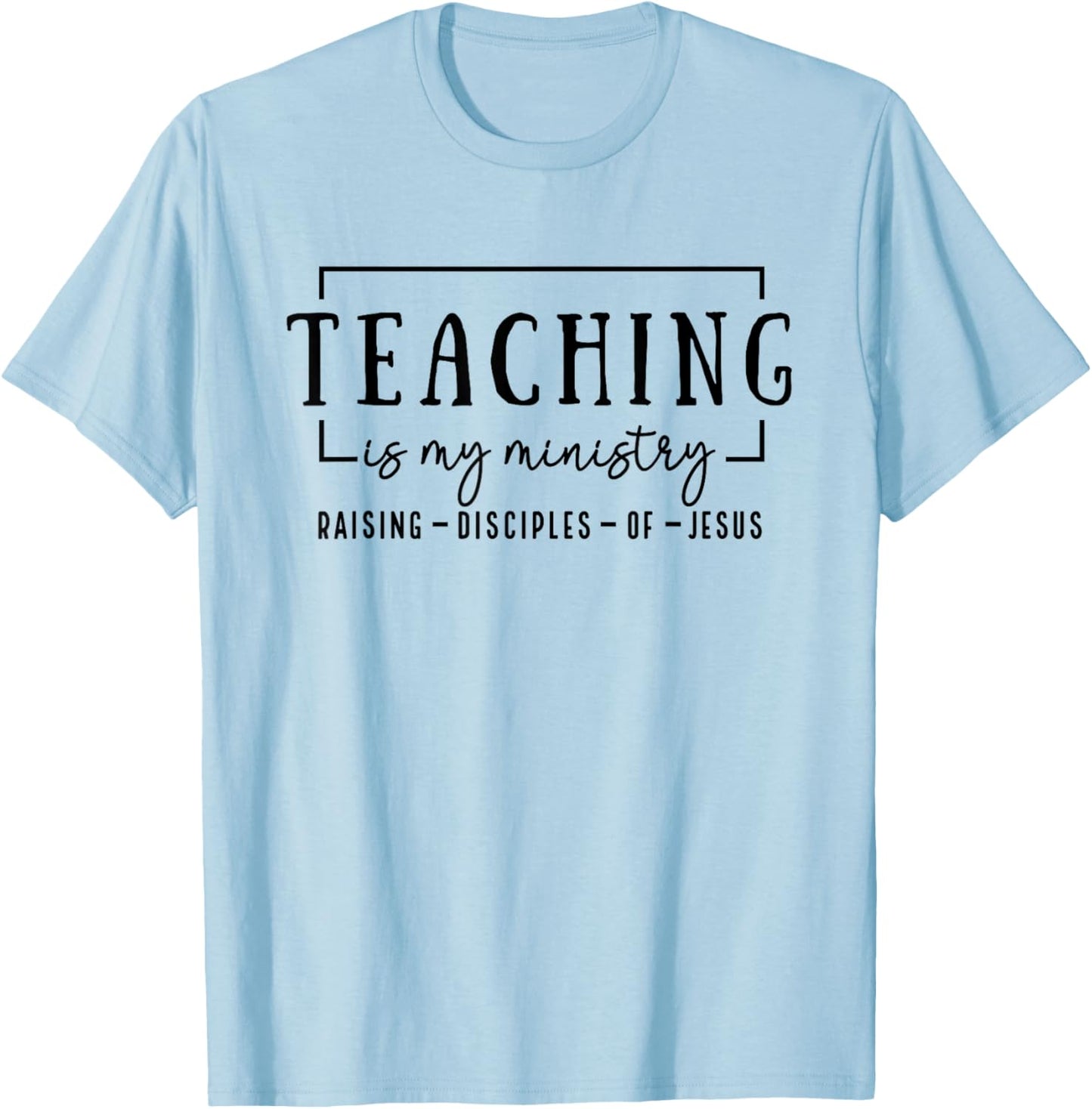 Christian Teacher, Teaching is my Ministry T-Shirt - T-Shirt | Light Blue
