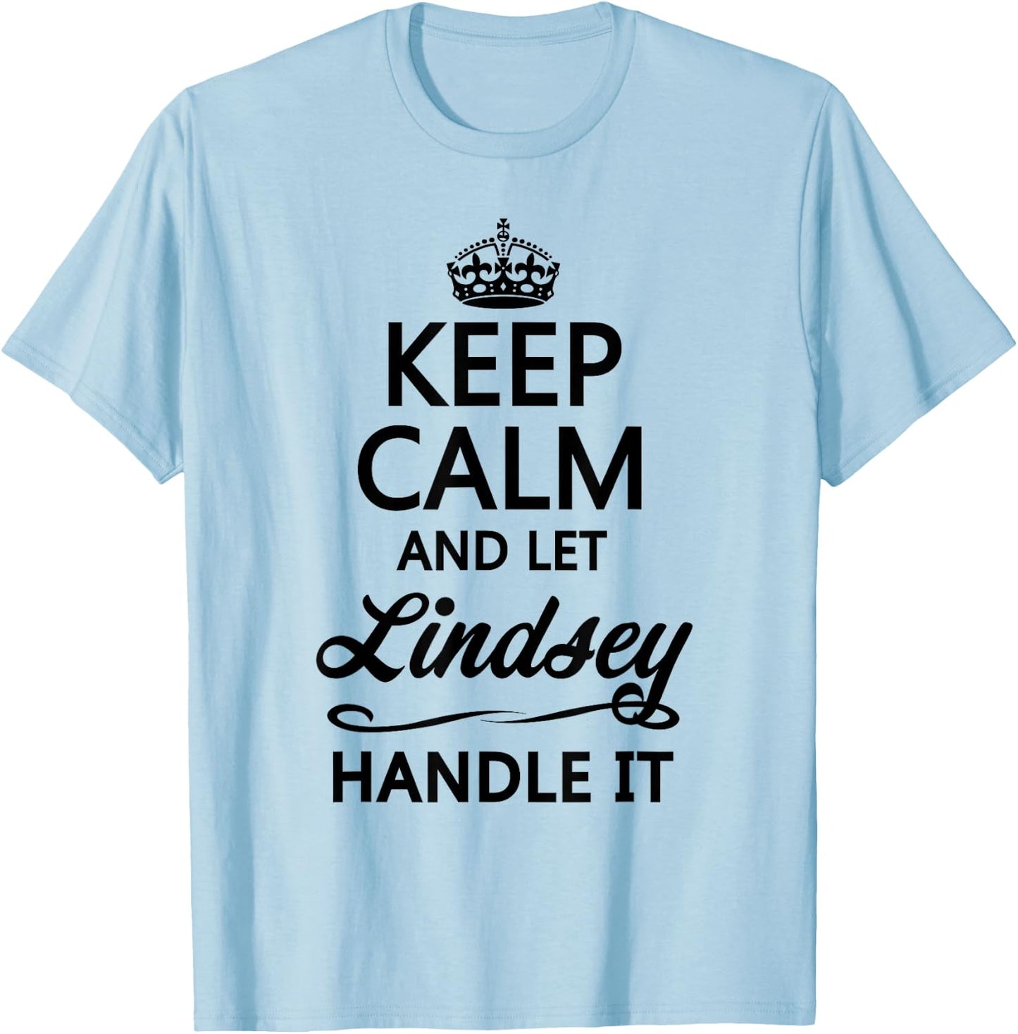 KEEP CALM and let LINDSEY Handle It | Funny Name Gift T-Shirt - T-Shirt | Light Blue