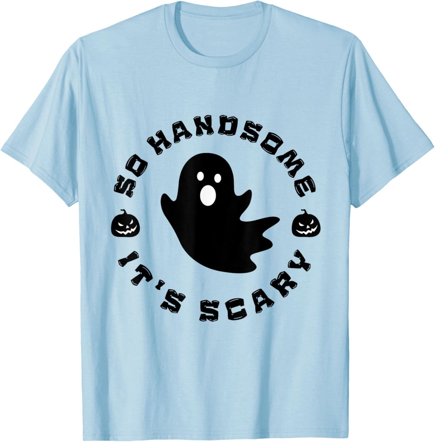 So Handsome It's Scary Funny Halloween quote T-Shirt - T-Shirt | Light Blue