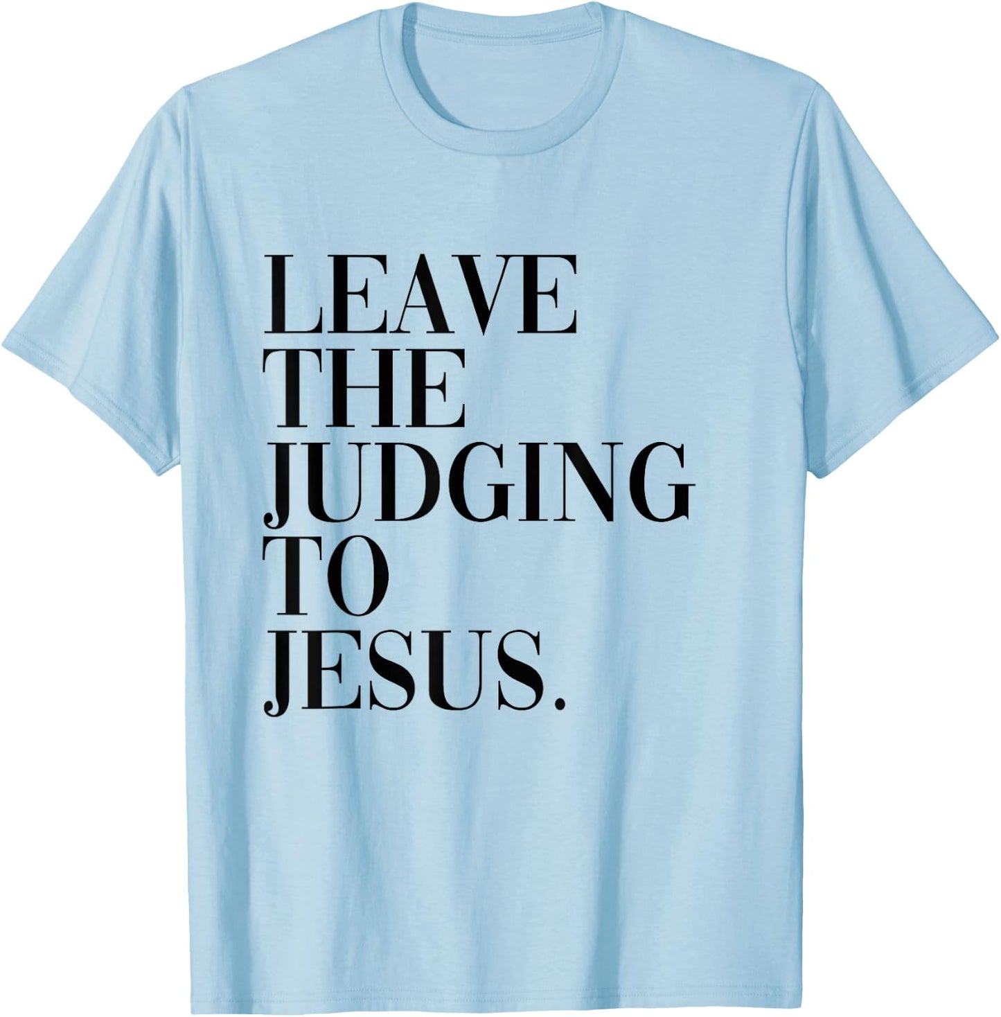 Leave The Judging to Jesus Religious Verse - Christian Theme T-Shirt - T-Shirt | Light Blue