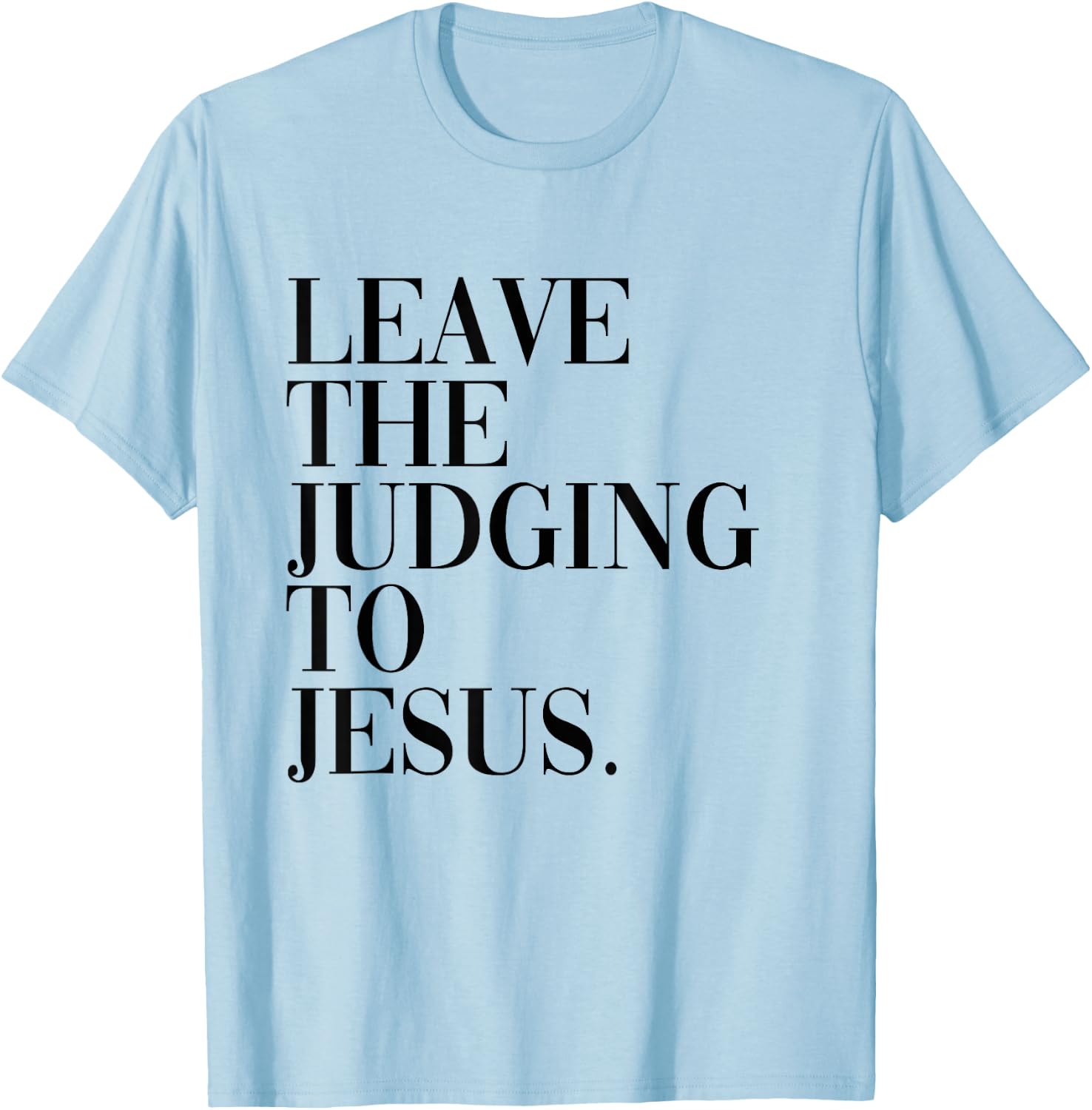 Leave The Judging to Jesus Religious Verse - Christian Theme T-Shirt - T-Shirt | Light Blue