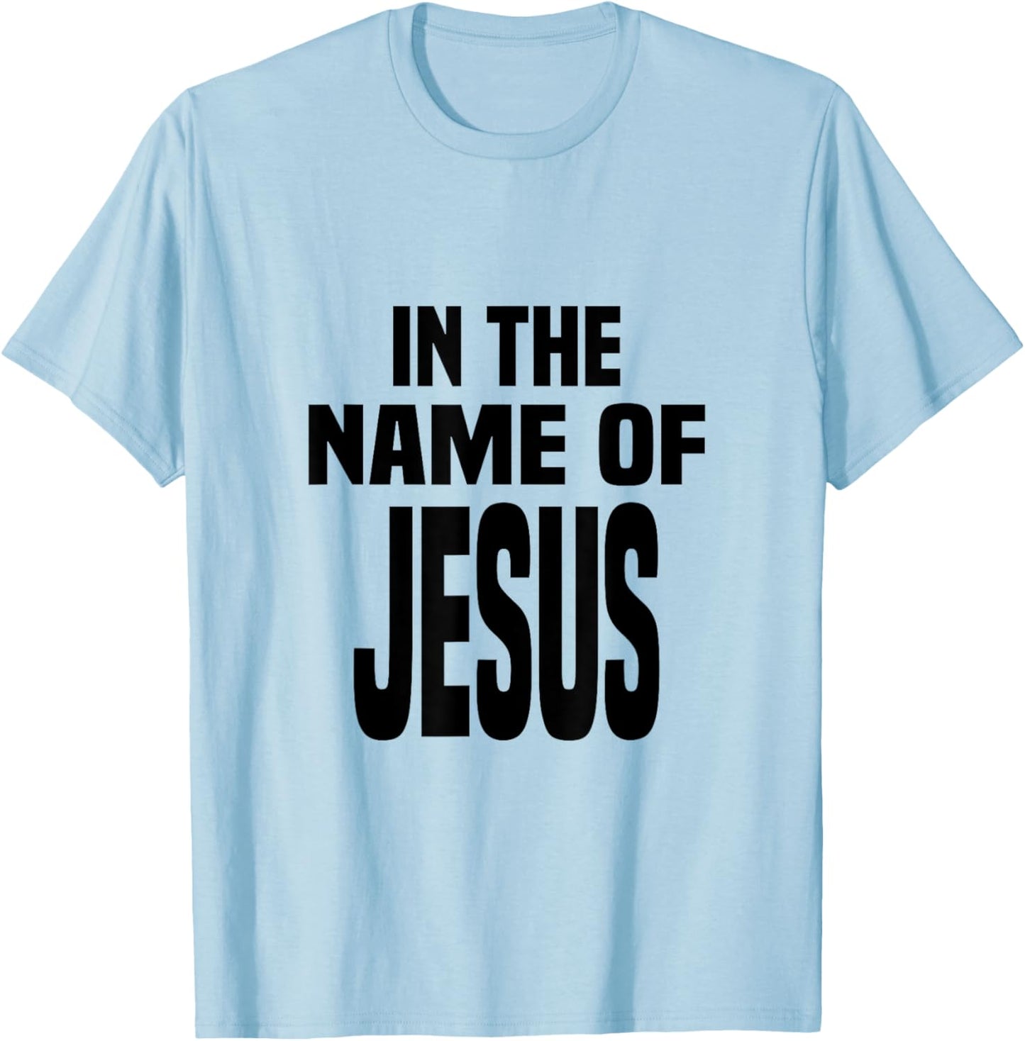 In the Name of Jesus, in the Name of Jesus T-Shirt - T-Shirt | Light Blue