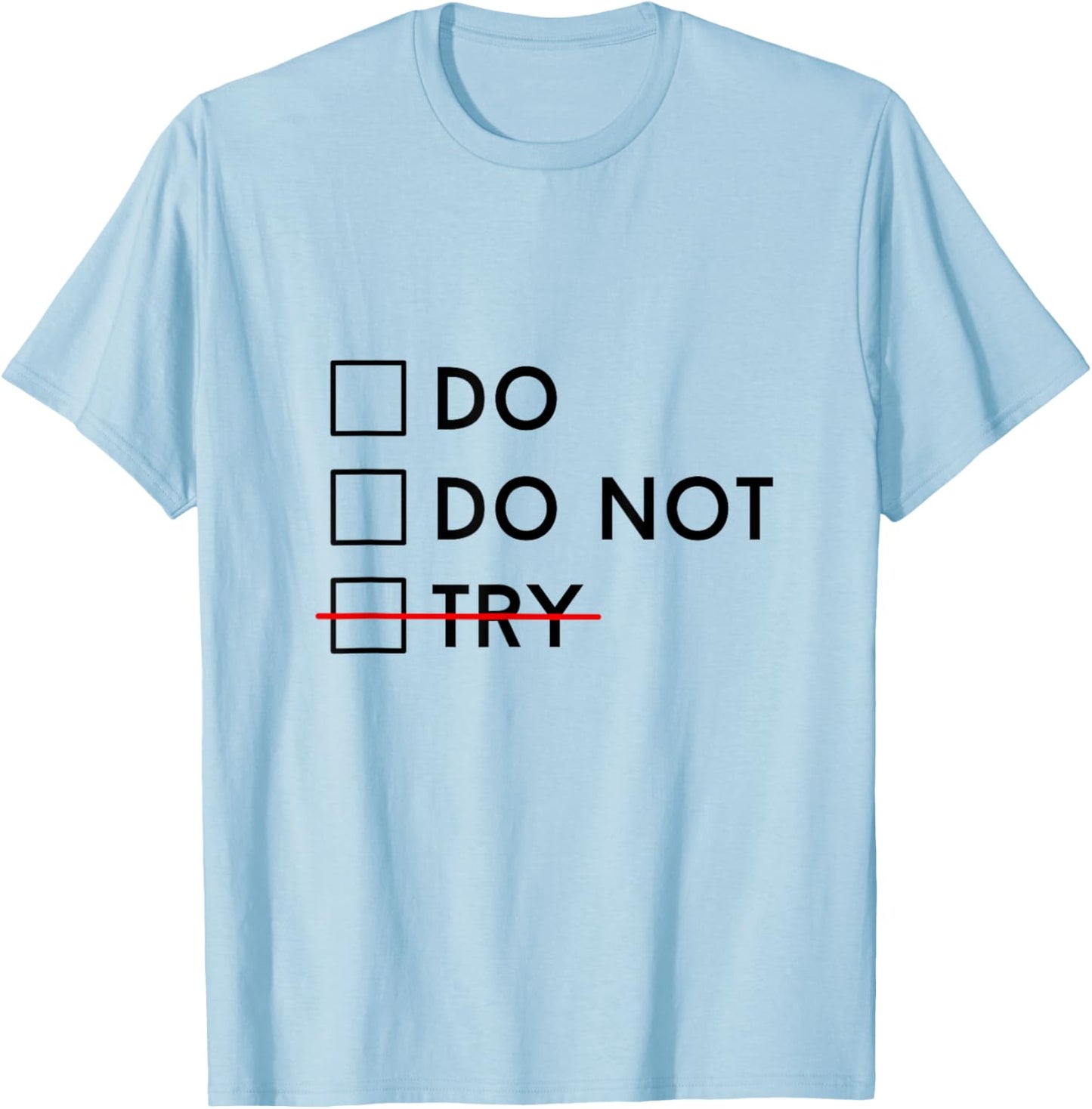 Do Or Do Not Try Is No Option Motivational T-Shirt - T-Shirt | Light Blue