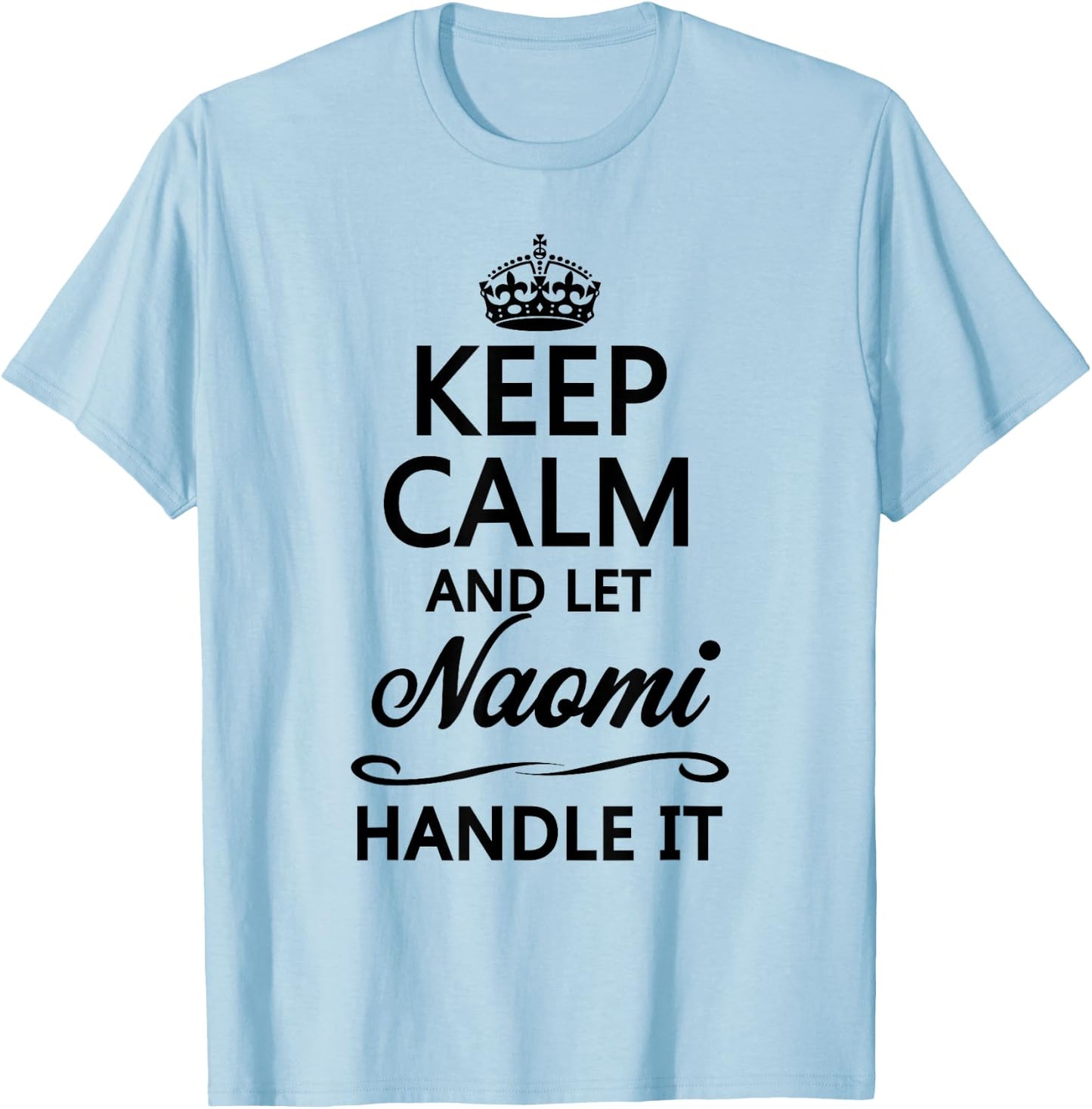 KEEP CALM and let NAOMI Handle It | Funny Name Gift T-Shirt - T-Shirt | Light Blue