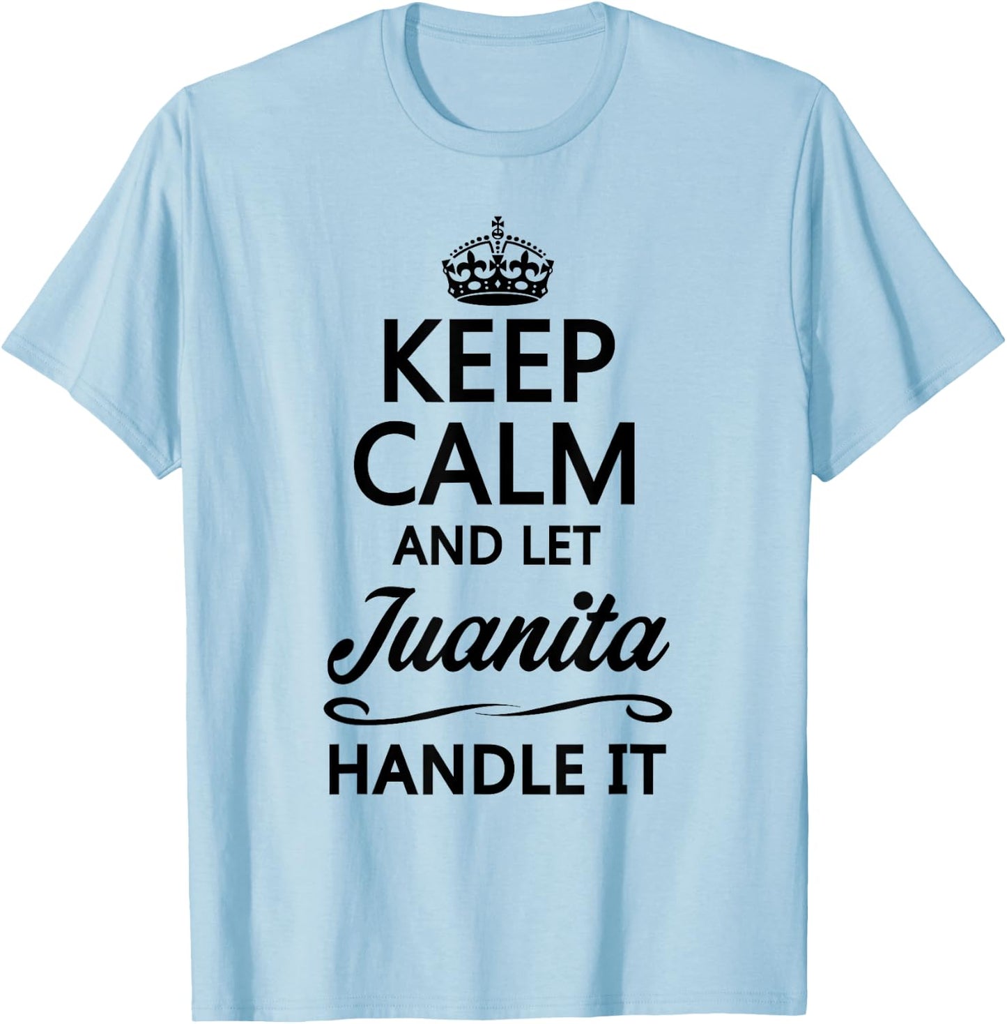 KEEP CALM AND LET JUANITA Handle It | Funny Name Gift T-Shirt - T-Shirt | Light Blue
