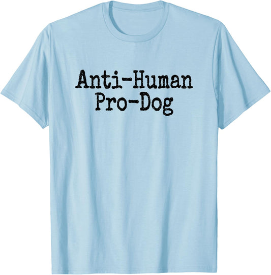 Anti Human Pro Dog Antisocial but Love Dogs T-Shirt - T-Shirt | Light Blue