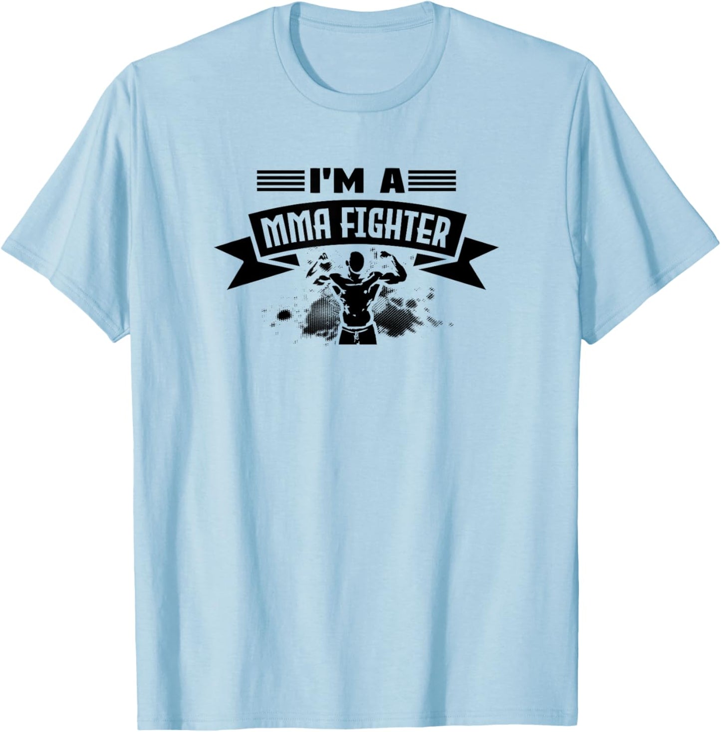 I'm A MMA Fighter - Funny MMA Fighter T-Shirt - T-Shirt | Light Blue