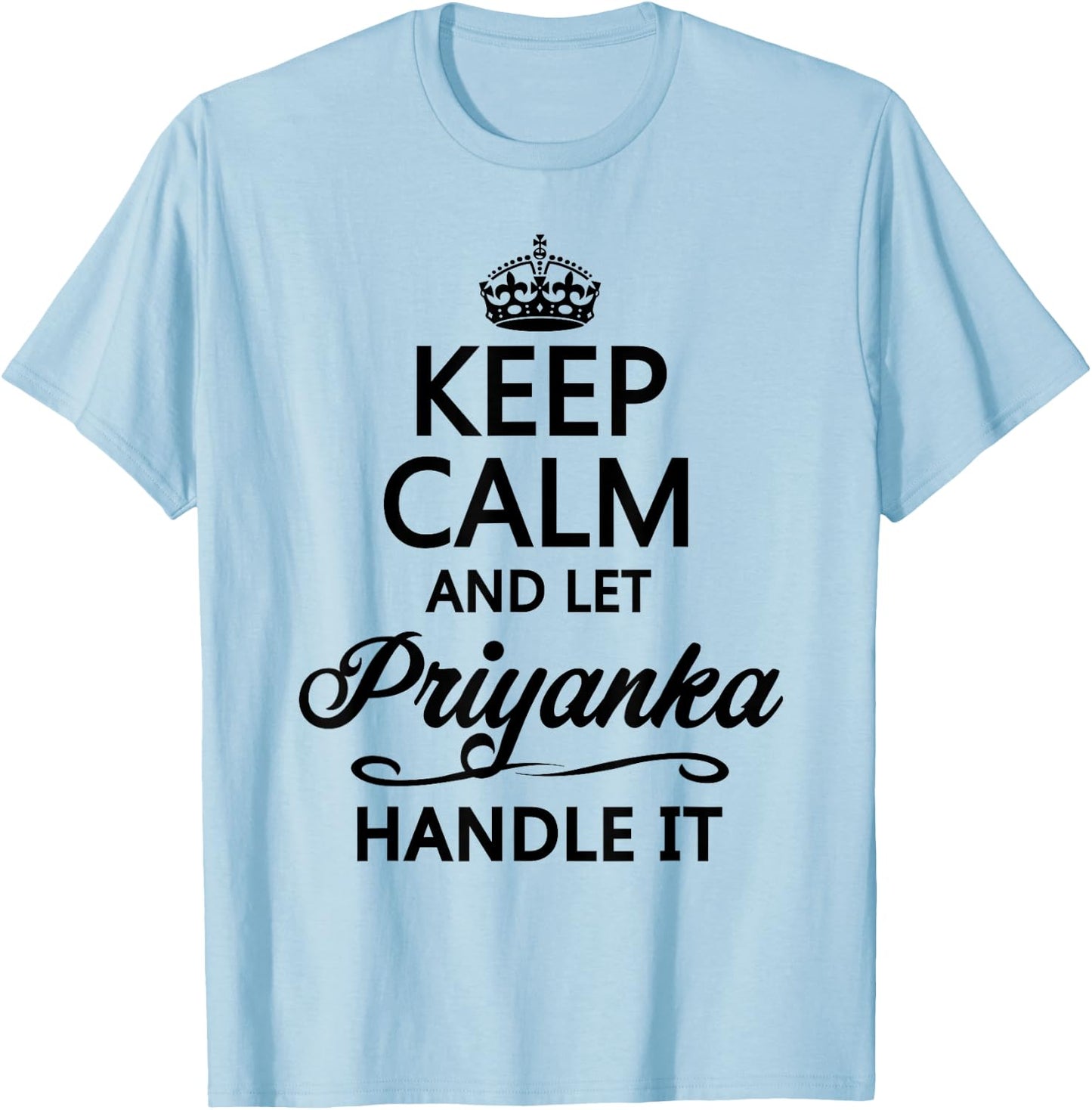Keep Calm and Let Priyanka Handle It Funny Name Gift T-Shirt - T-Shirt | Light Blue