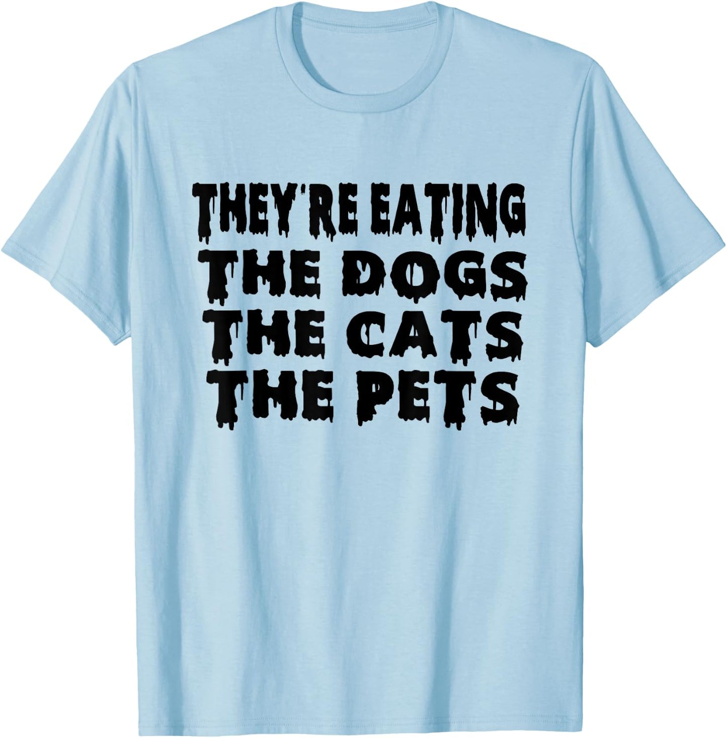 They're Eating The Dogs the Cats the Pets Halloween T-Shirt - T-Shirt | Light Blue