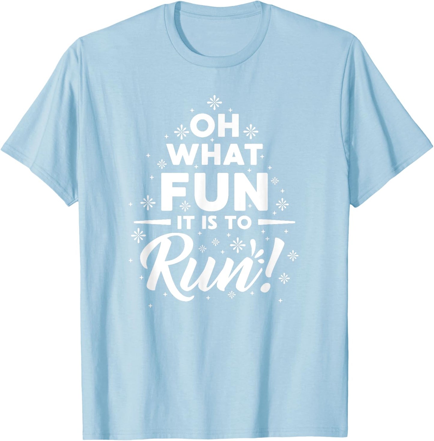 OH What Fun It Is To RUN! T-Shirt - T-Shirt | Light Blue