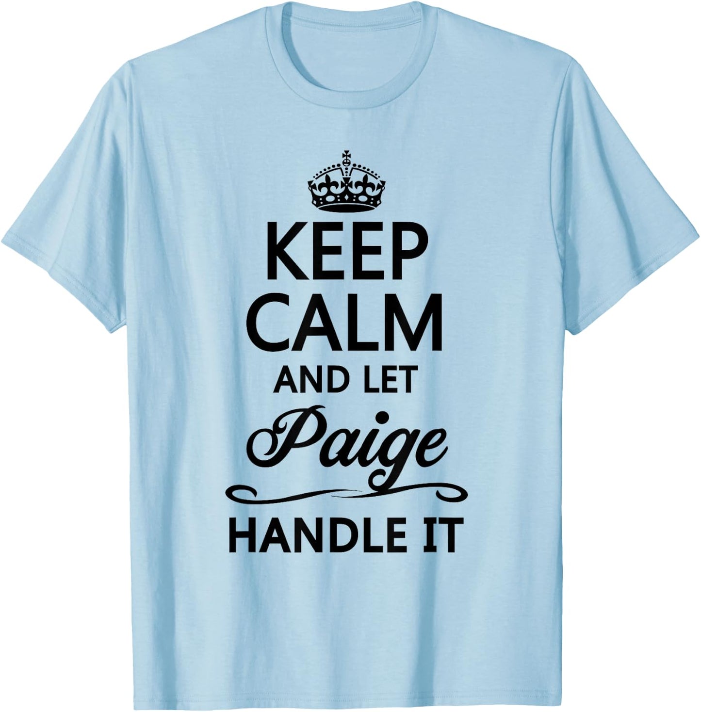 KEEP CALM and let PAIGE Handle It | Funny Name Gift T-Shirt - T-Shirt | Light Blue