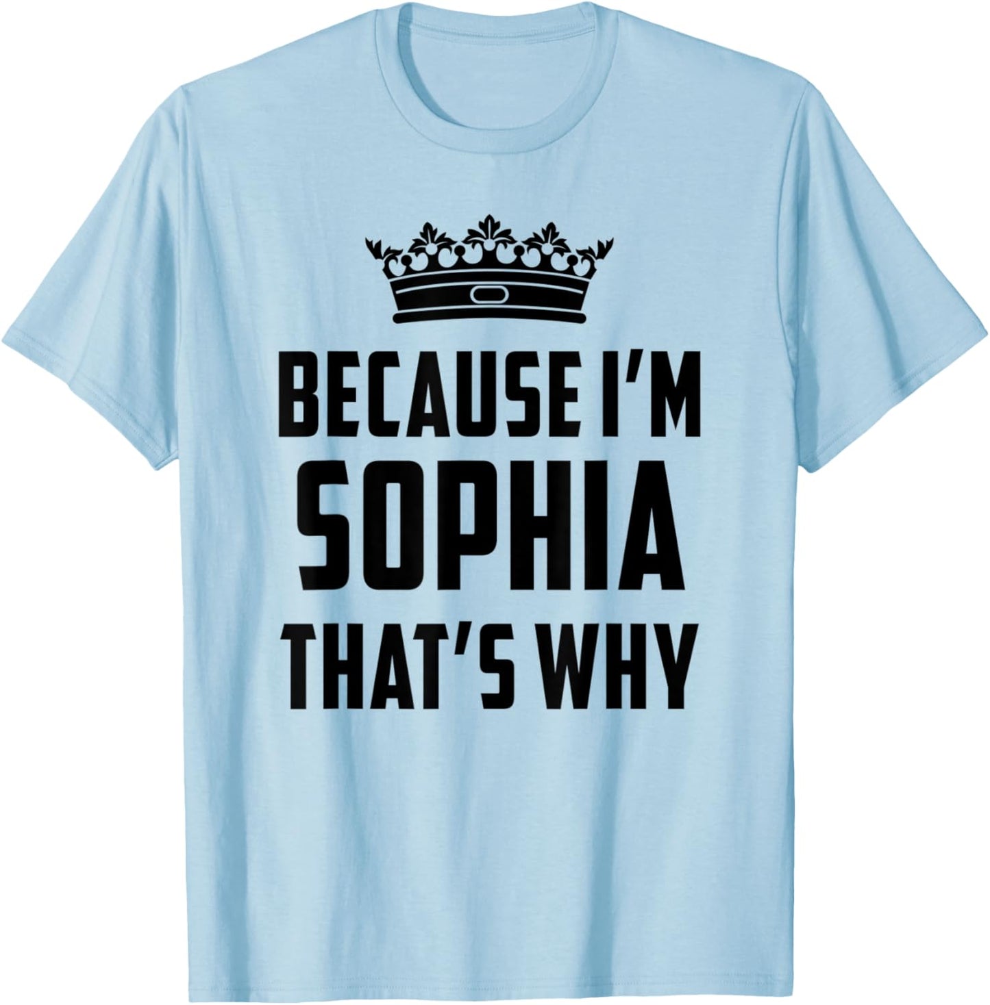 Because I'm Sophia That's Why Funny Sophia T-Shirt - T-Shirt | Light Blue
