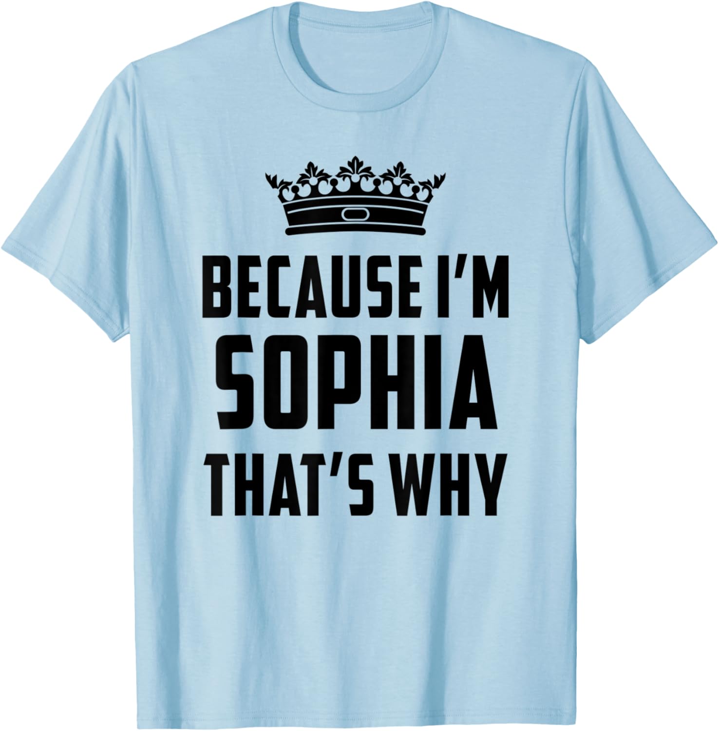 Because I'm Sophia That's Why Funny Sophia T-Shirt - T-Shirt | Light Blue