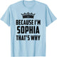 Because I'm Sophia That's Why Funny Sophia T-Shirt - T-Shirt | Light Blue