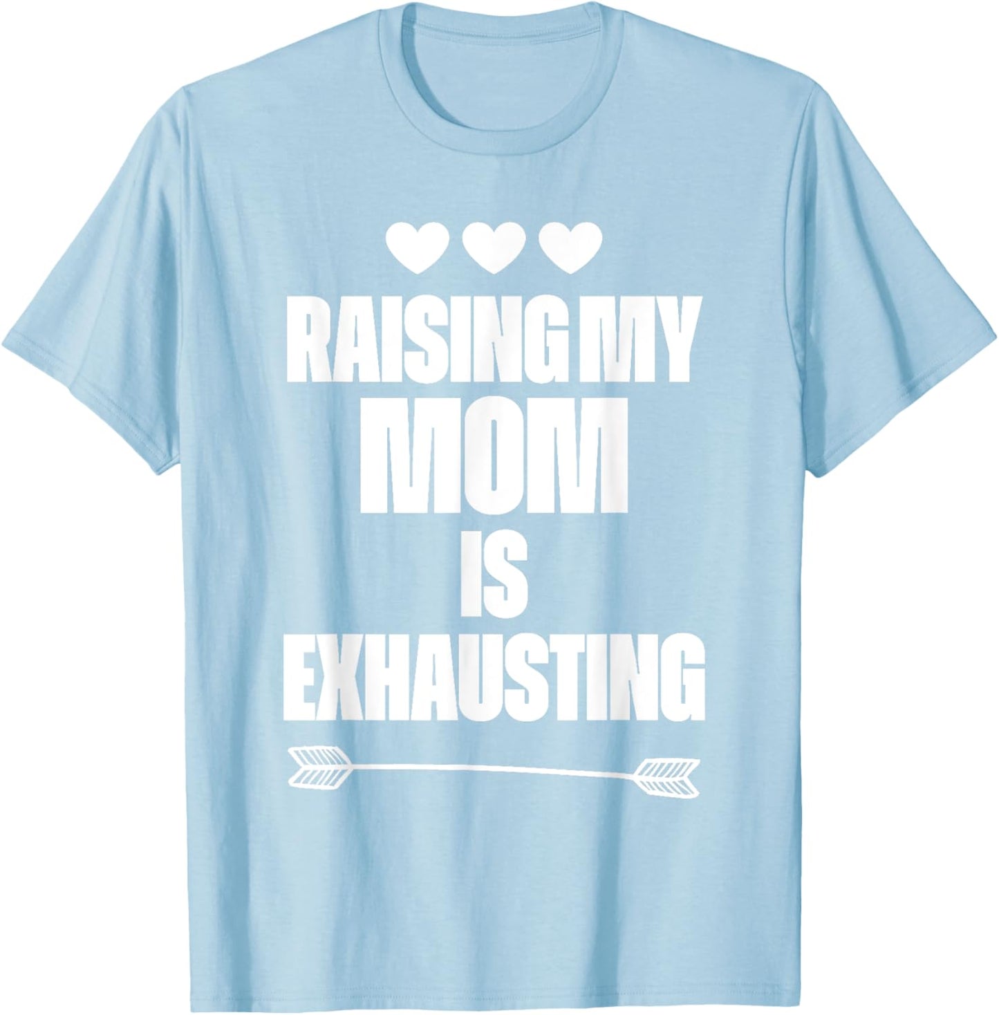Funny reserve parenting Graph Raising My Mom Is Exhausting T-Shirt - T-Shirt | Light Blue