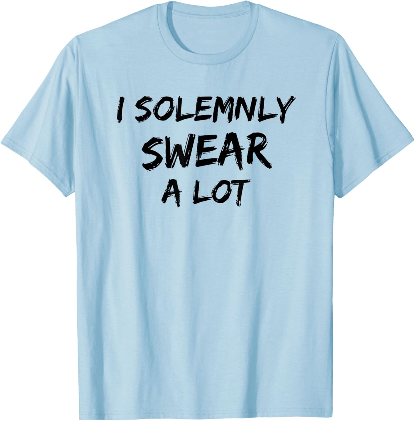 I Solemnly Swear A Lot Funny Cursing Cuss Vows Promise T-Shirt - T-Shirt | Light Blue