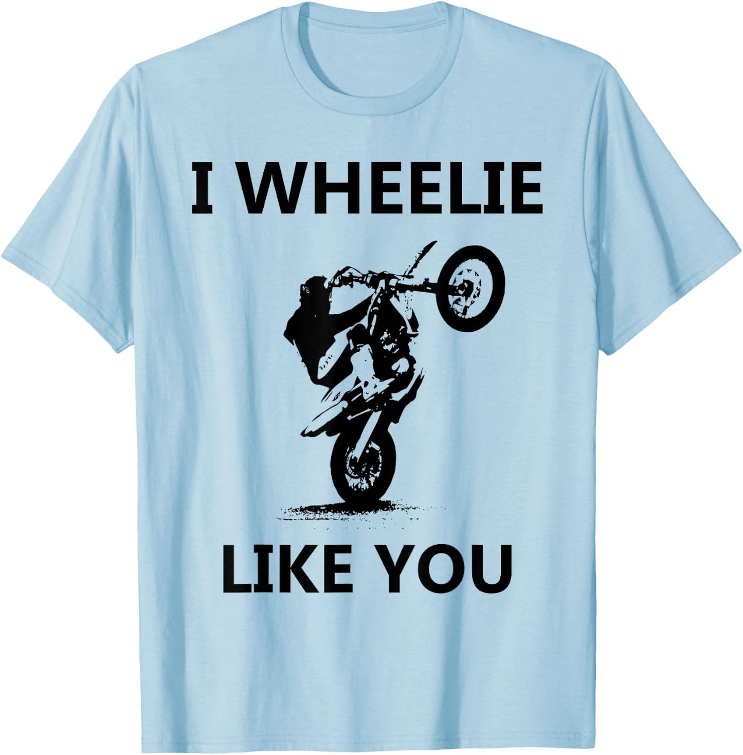 Wheelie Like You Valentines Day Biker Motorcycle Gift T-Shirt - T-Shirt | Light Blue