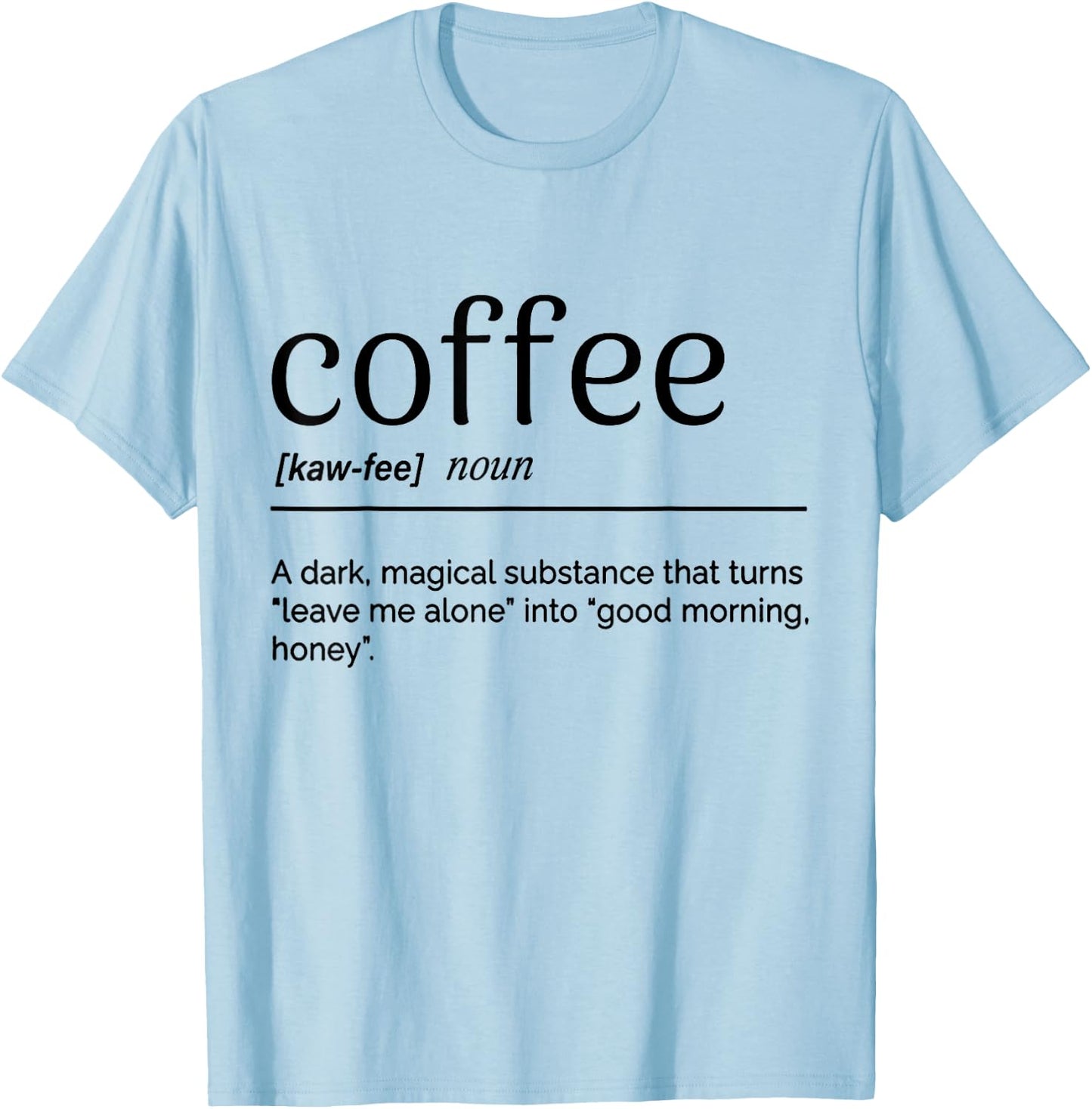Coffee A Dark Magical Substance That Turns Leave Me Alone T-Shirt - T-Shirt | Light Blue