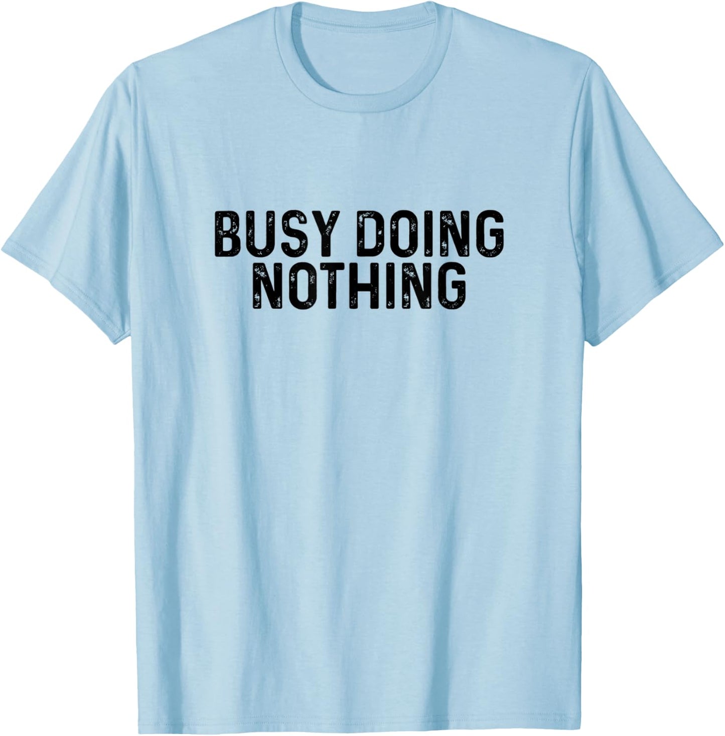 Busy Doing Nothing Funny Quote Saying Novelty T-Shirt - T-Shirt | Light Blue