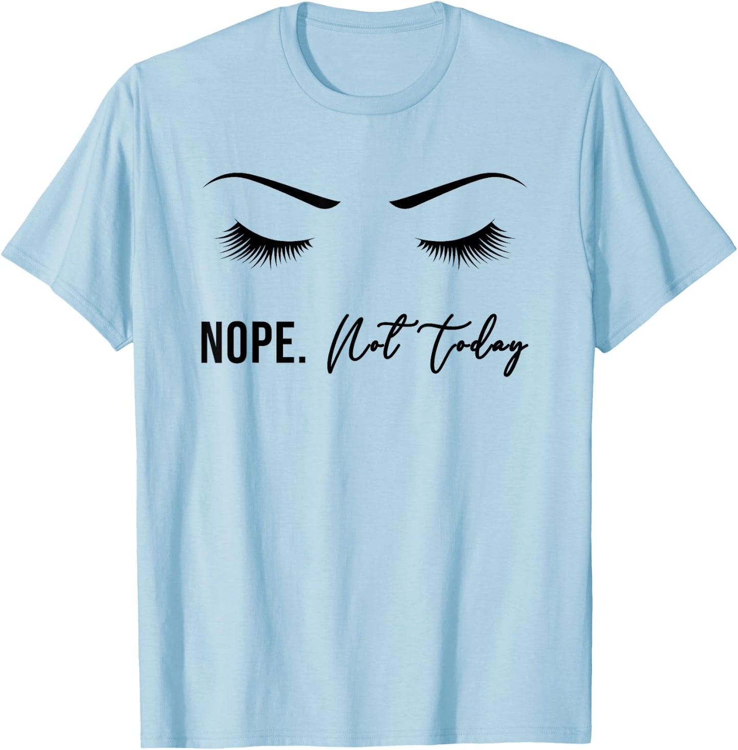 Nope Not Today Shirt | Cute Woman Girl Funny T-Shirt - T-Shirt | Light Blue