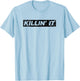 Killin It Killing it Motivational Inspirational Gym T-Shirt - T-Shirt | Light Blue