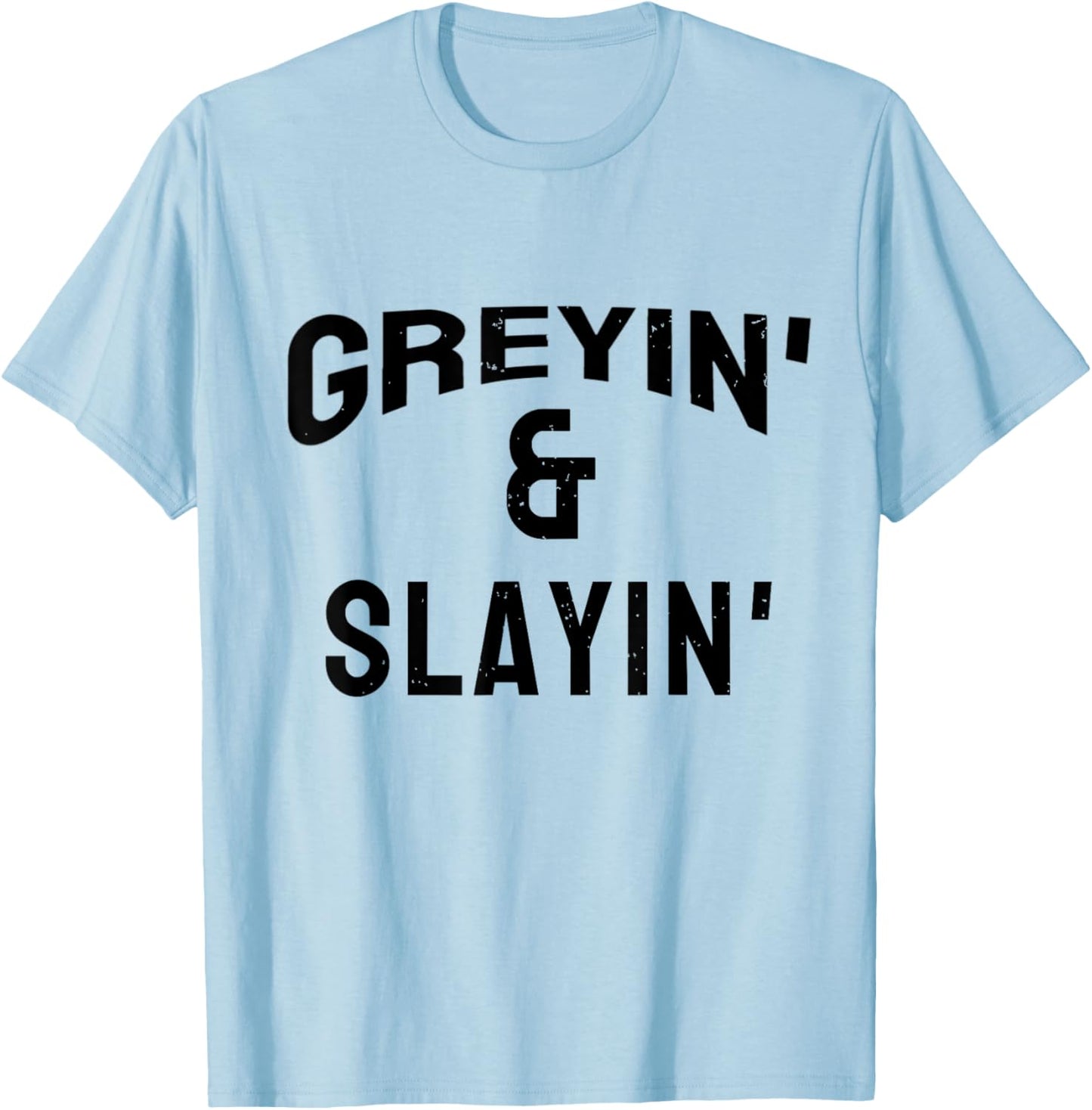 Greyin And Slayin Funny Grey Hair Workout T-Shirt - T-Shirt | Light Blue