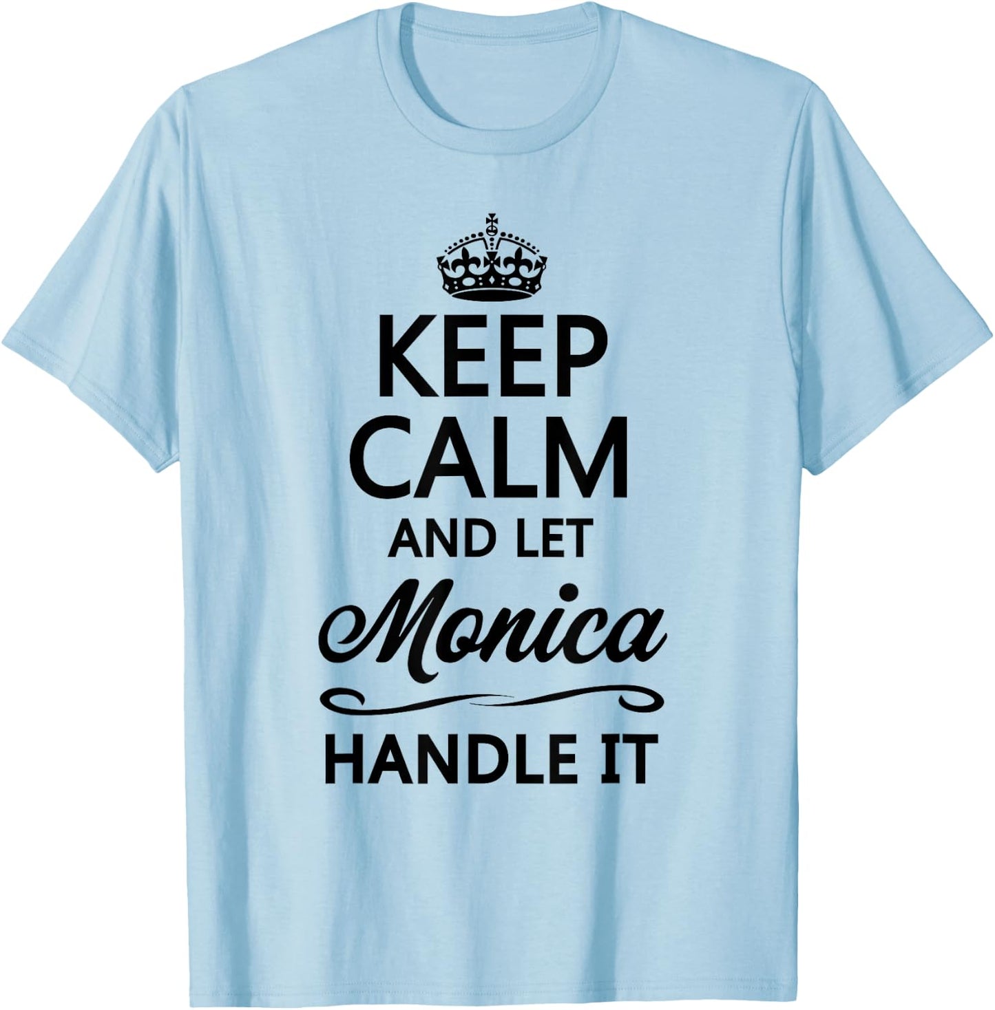 Keep Calm and Let Monica Handle It Funny Name Gift T-Shirt - T-Shirt | Light Blue