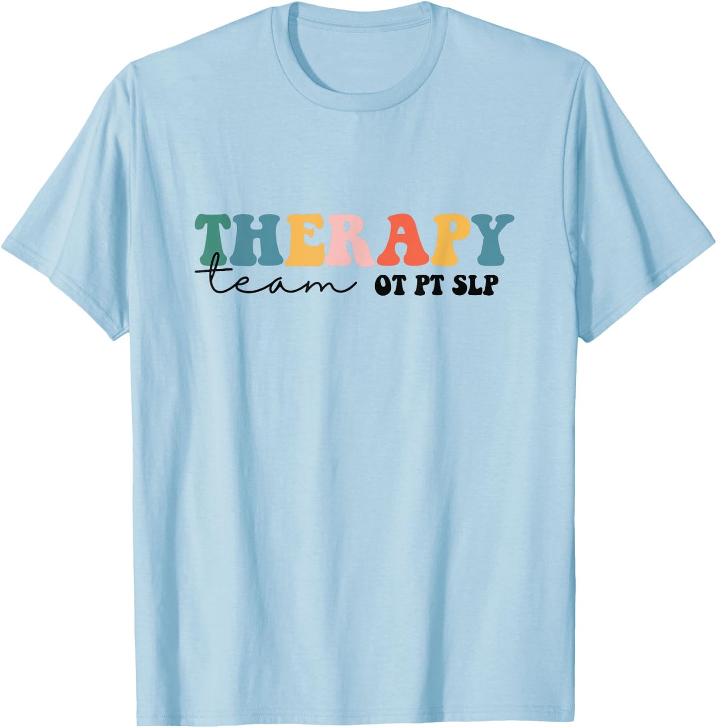 PT OT SLP Therapy Team Rehab Squad Therapist Matching Team T-Shirt - T-Shirt | Light Blue