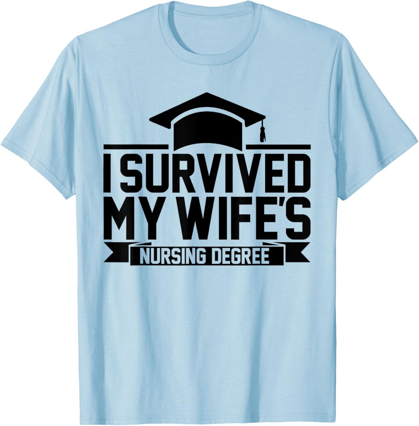 I Survived My Wife's Nursing Degree Nursing School Husband T-Shirt - T-Shirt | Light Blue