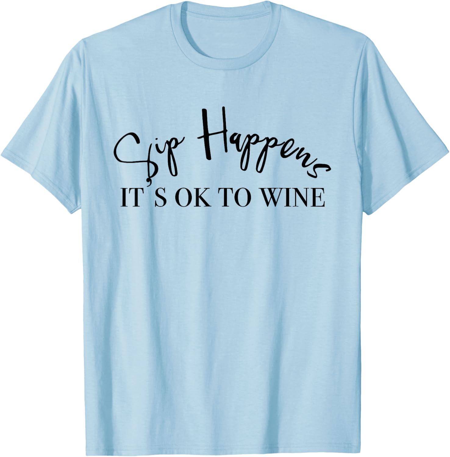 Sip Happens Its Ok To Wine T-Shirt - T-Shirt | Light Blue