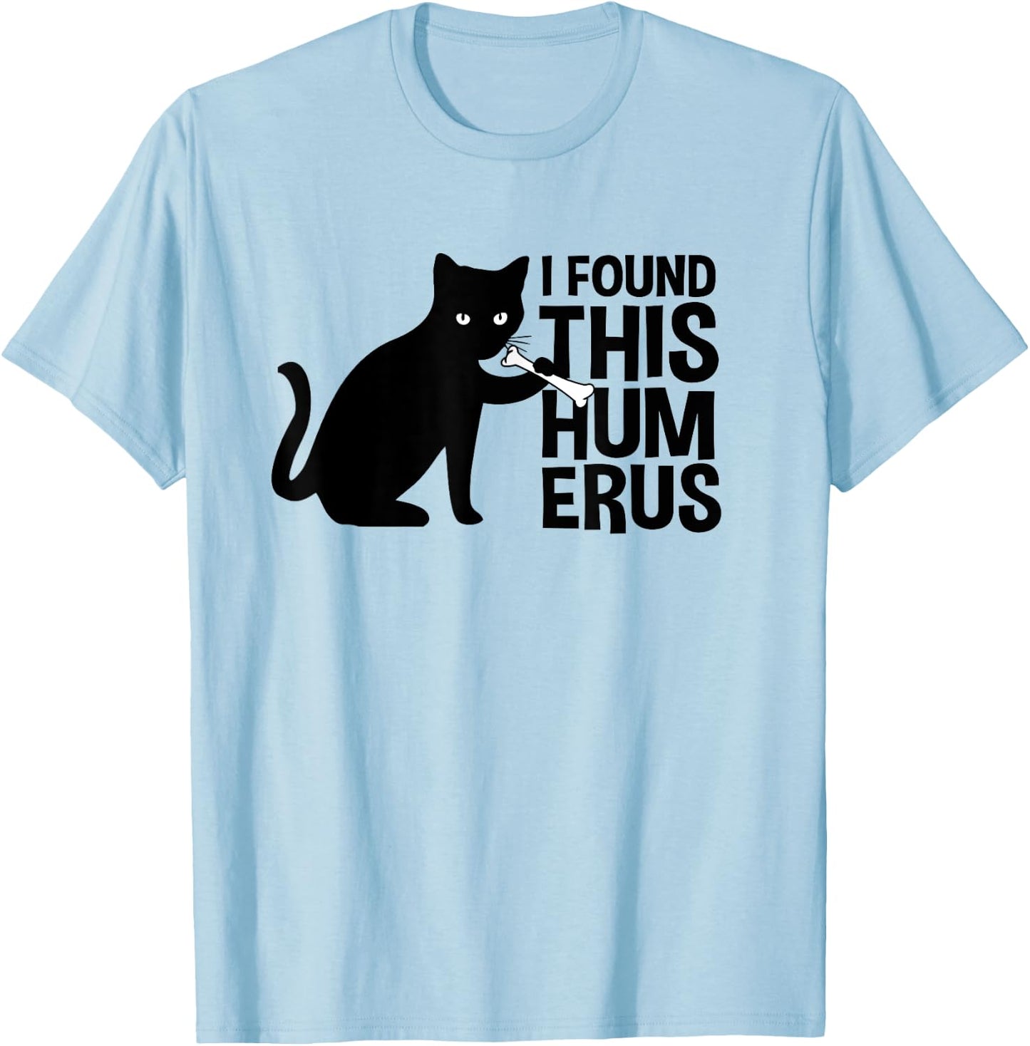 I Found This Humerus Cats Humorous Black Cat wi Bone Women Girls Kids T-Shirt - T-Shirt | Light Blue