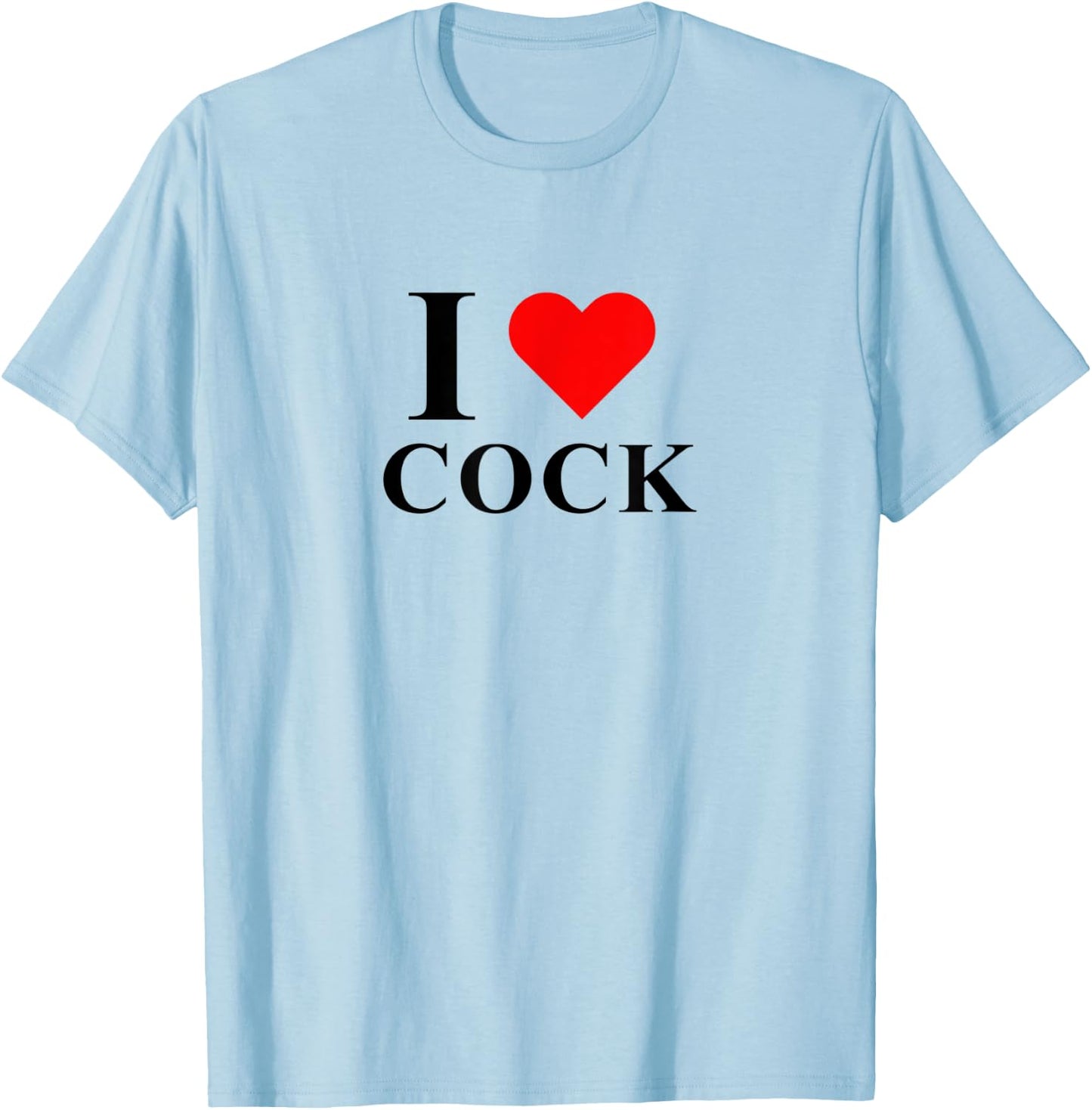 I Love Heart Cock I Love Cock Funny Apparel T-Shirt - T-Shirt | Light Blue