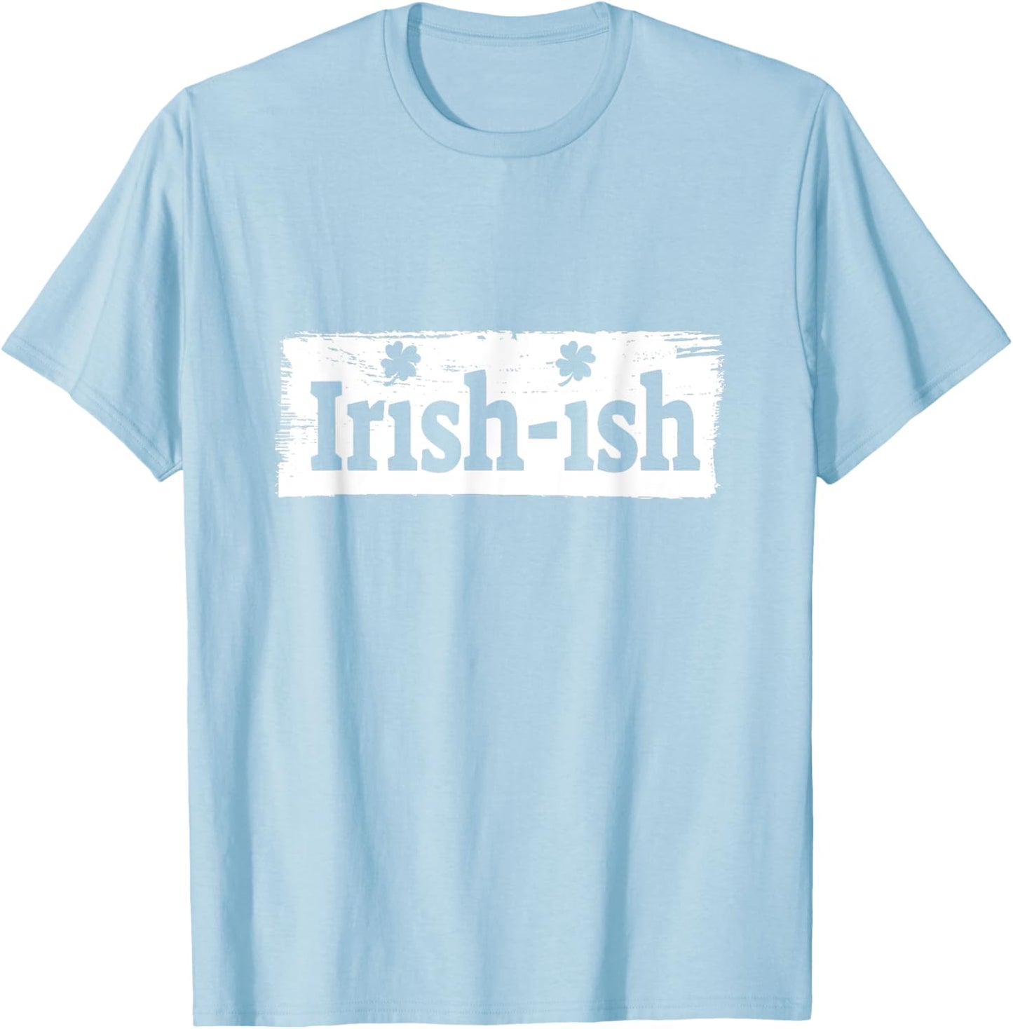 Funny Irish - St Patrick's Day - Irish ish - Funny T-Shirt - T-Shirt | Light Blue