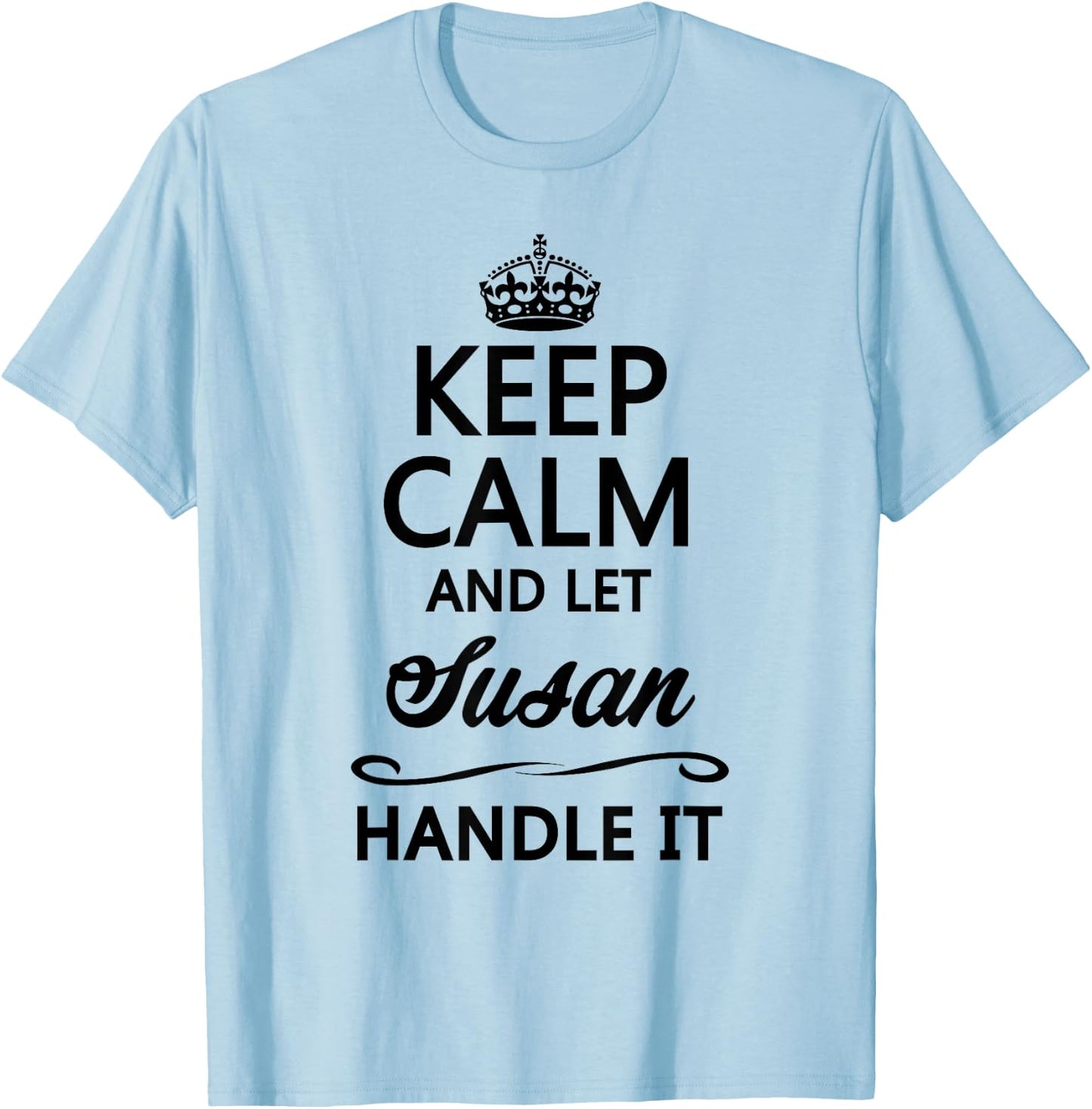 KEEP CALM AND LET SUSAN Handle It | Funny Name Gift T-Shirt - T-Shirt | Light Blue