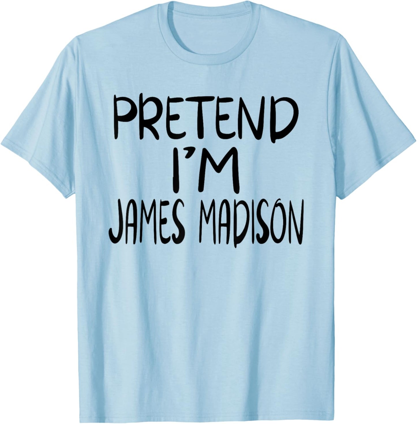 Pretend I'm James Madison Costume Family Lazy Easy Halloween T-Shirt - T-Shirt | Light Blue