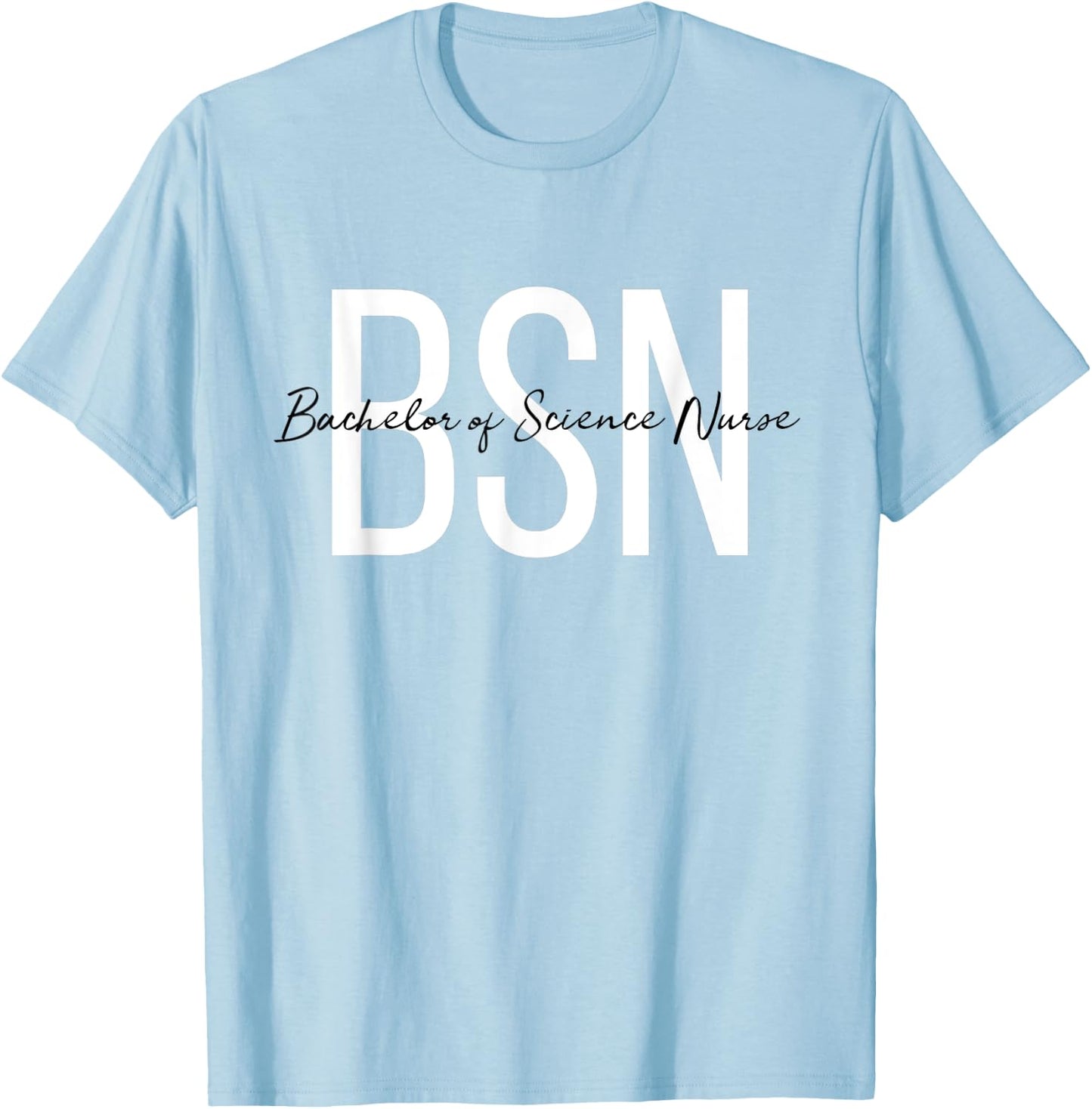 BSN Bachelor of Science Nurse for Life Future RN Nurse T-Shirt - T-Shirt | Light Blue