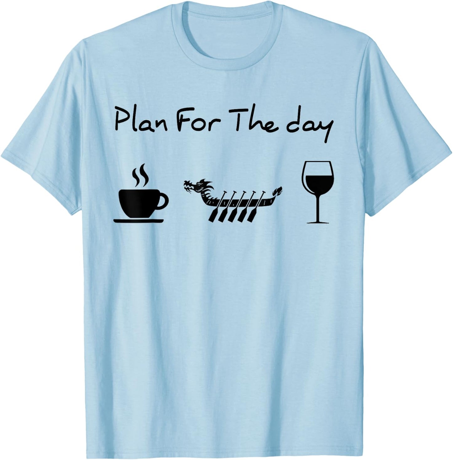 Plan for the day coffee dragon boat wine T-Shirt - T-Shirt | Light Blue