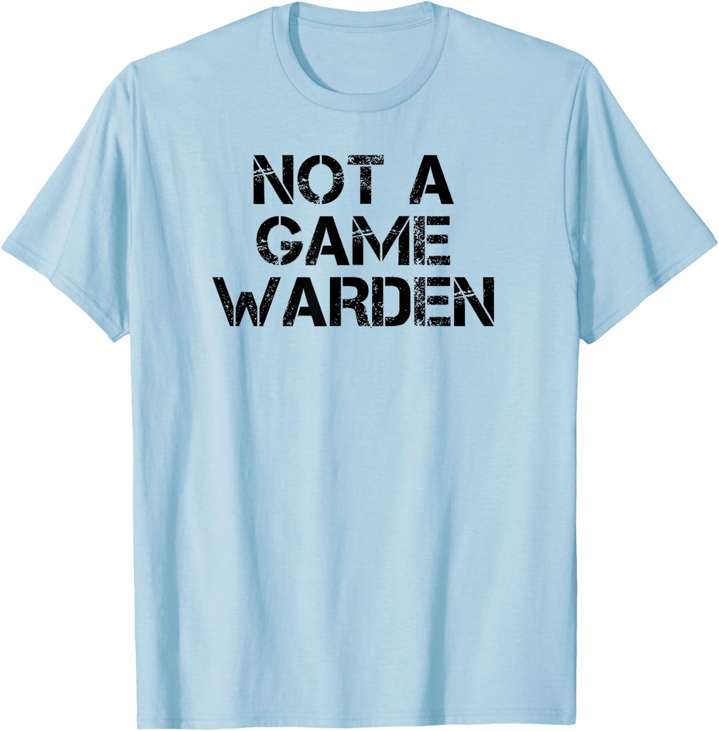 Not A Game Warden T-Shirt - T-Shirt | Light Blue
