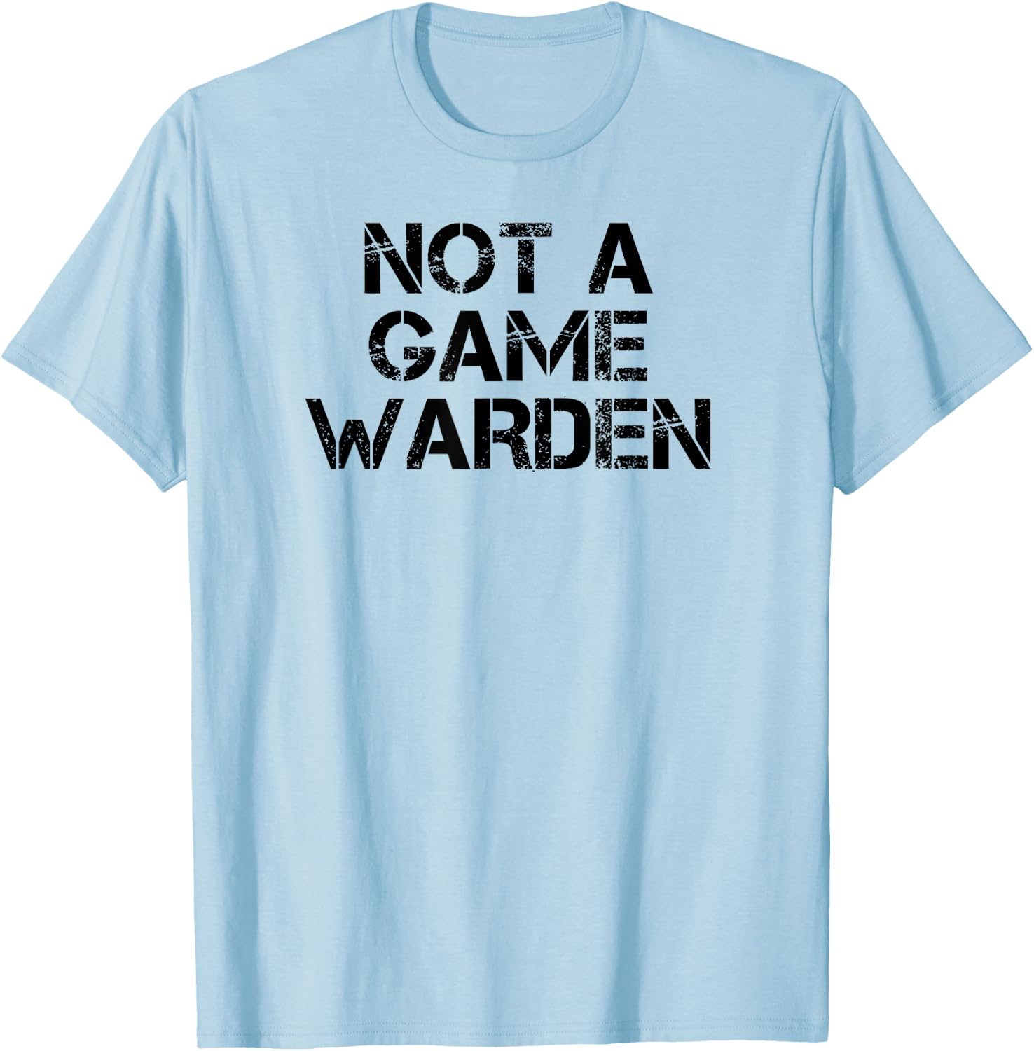 Not A Game Warden T-Shirt - T-Shirt | Light Blue
