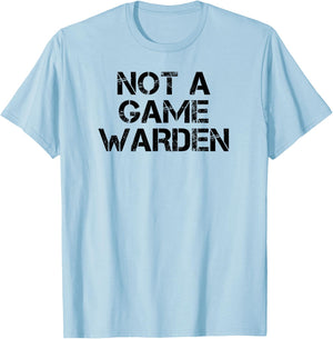 Not A Game Warden T-Shirt - T-Shirt | Light Blue