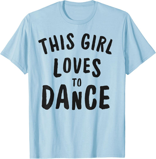 This Girl Loves To Dance Funny Dancer Dancing Gifts Women T-Shirt - T-Shirt | Light Blue