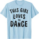 This Girl Loves To Dance Funny Dancer Dancing Gifts Women T-Shirt - T-Shirt | Light Blue