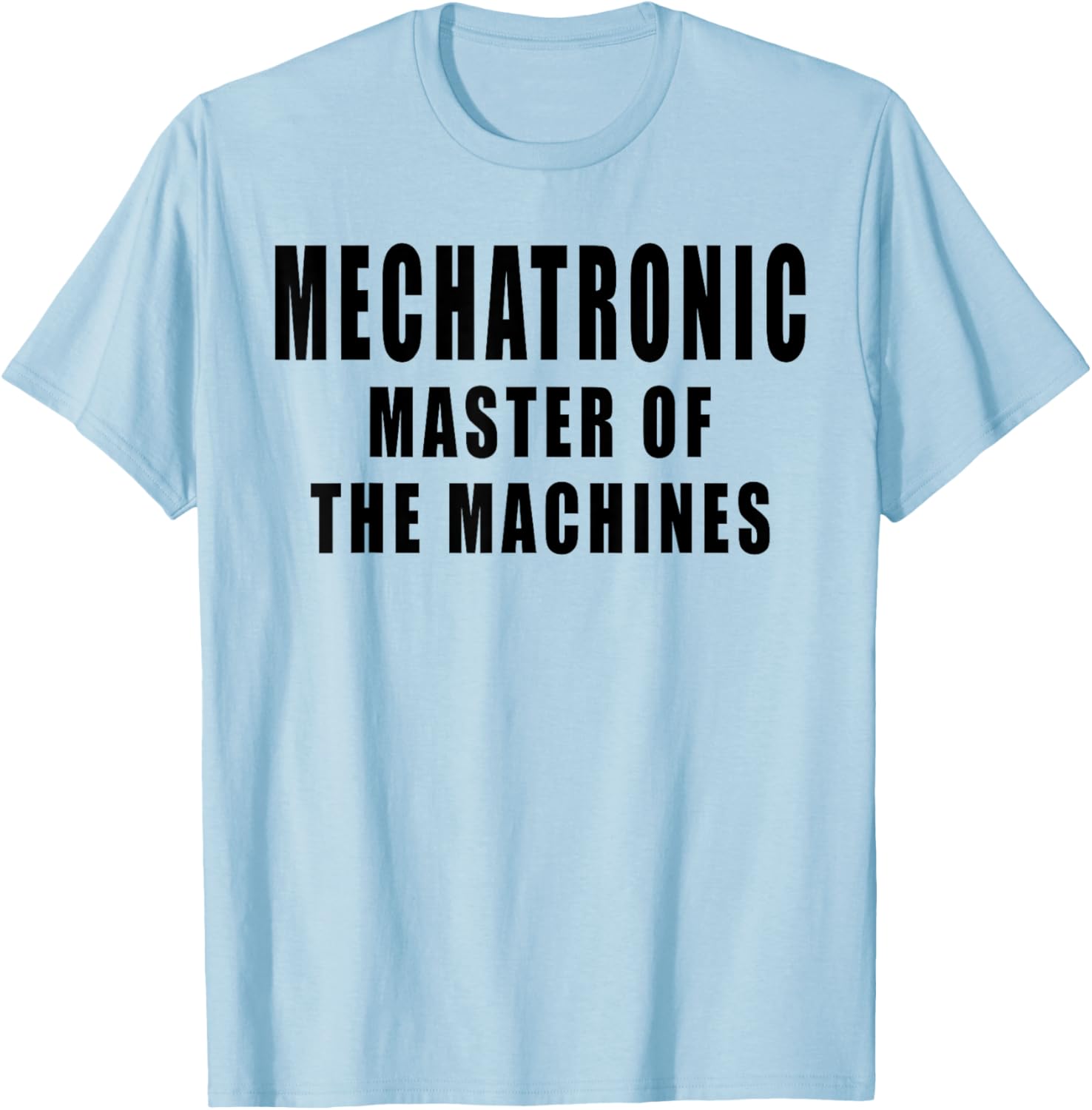 Mechatronic Master Of The Machines Mechatronics T-Shirt - T-Shirt | Light Blue