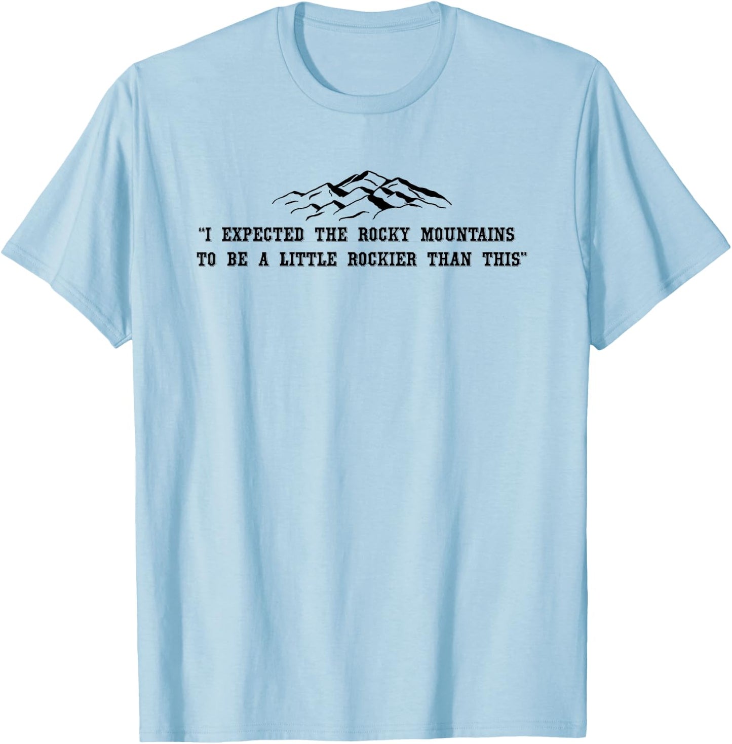 Rocky Mountain Quote - Funny T-Shirt - T-Shirt | Light Blue