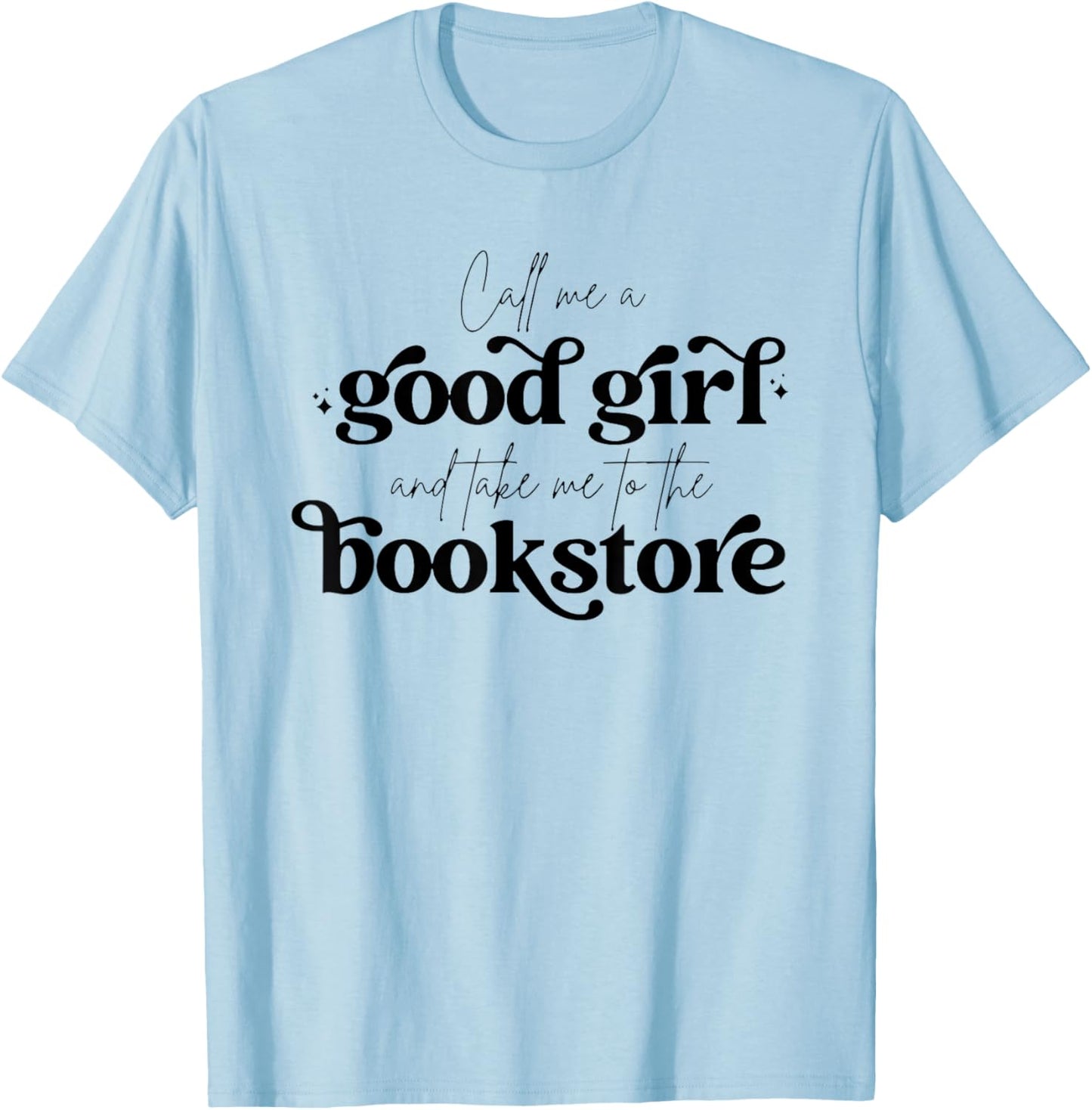 Call Me A Good Girl And Take Me To The Bookstore T-Shirt - T-Shirt | Light Blue