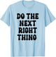 Do the Next Right Thing Shirt,Leader Do the Next Right Thing T-Shirt - T-Shirt | Light Blue